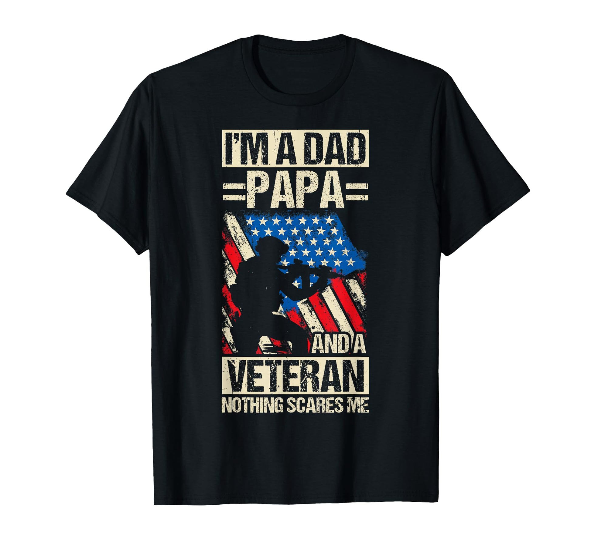 Im Dad Papa And Veteran Nothing Scares T-Shirt - Fun Novelty Design Unisex - T-Shirt, Sweatshirt, Hoodie