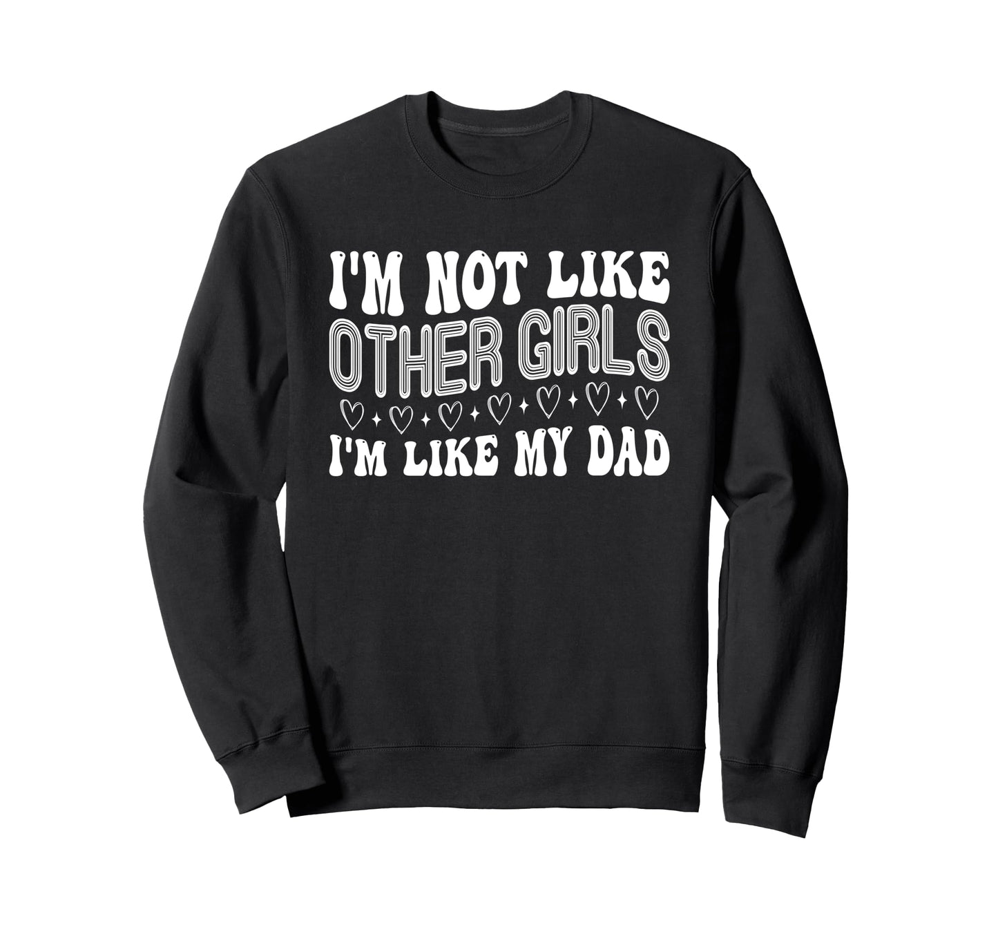 Im Not Like Other Im Like Dad Proud Sweatshirt - Unique Graphic for Adults - T-Shirt, Sweatshirt, Hoodie