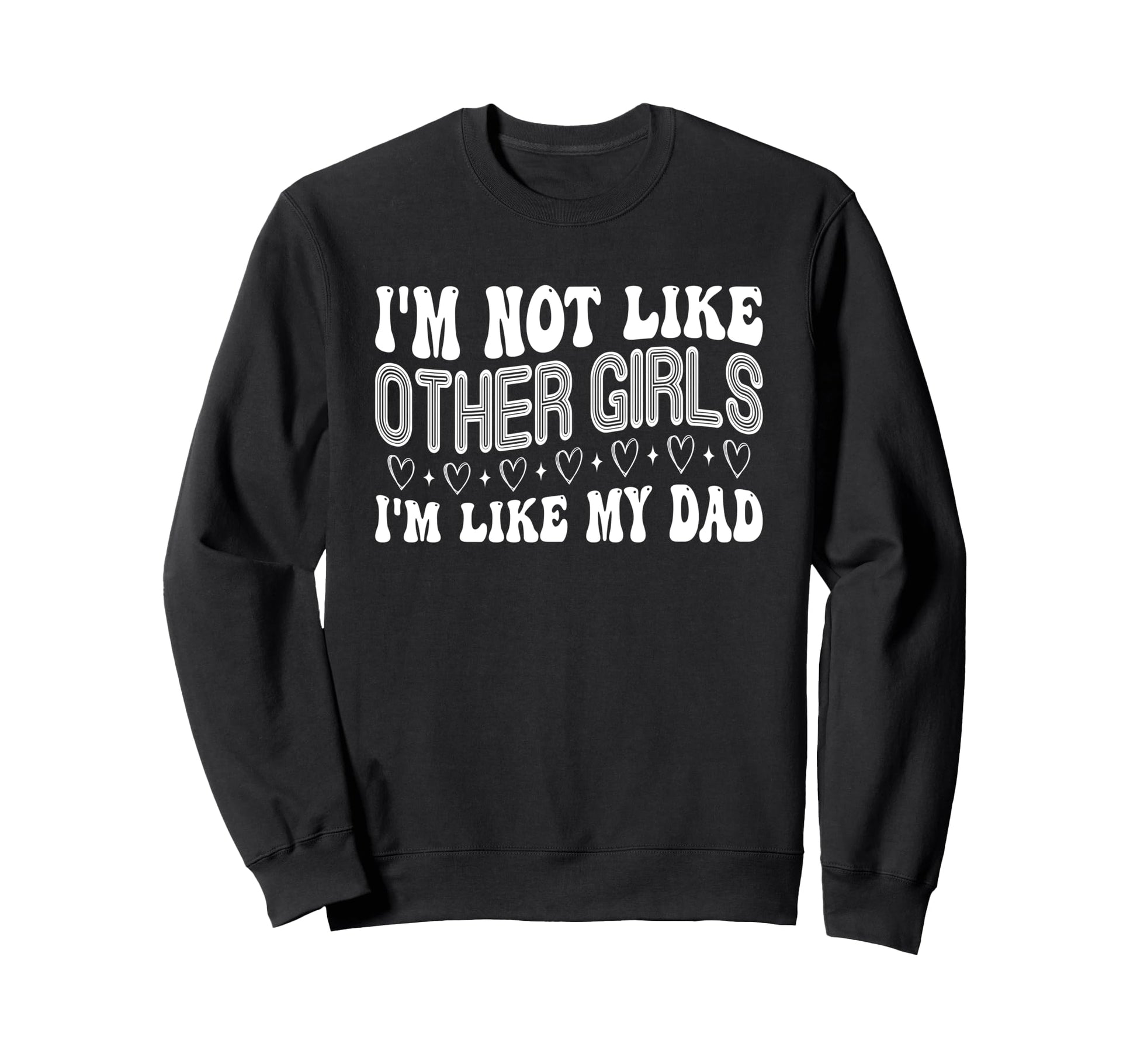 Im Not Like Other Im Like Dad Proud Sweatshirt - Unique Graphic for Adults - T-Shirt, Sweatshirt, Hoodie