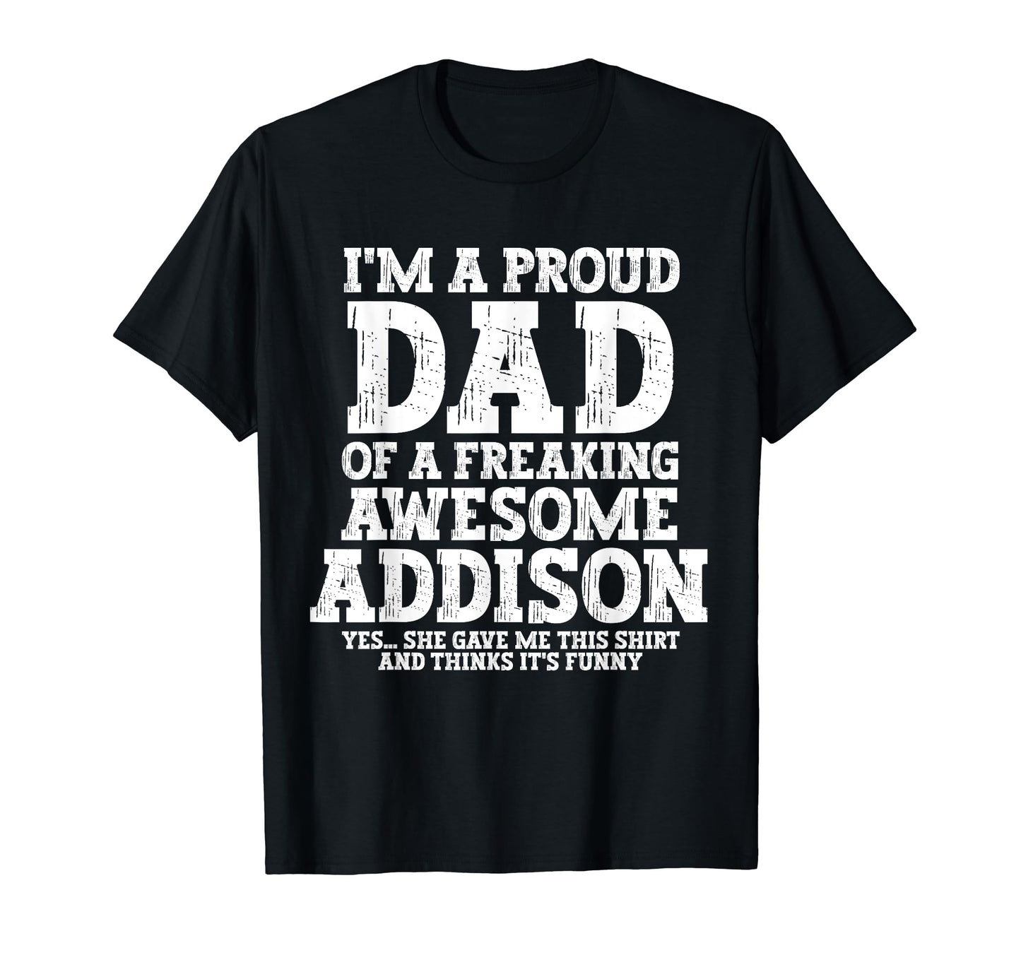 Dad Addison Personalized Name Funny T-Shirt - Streetwear Style Unisex - T-Shirt, Sweatshirt, Hoodie