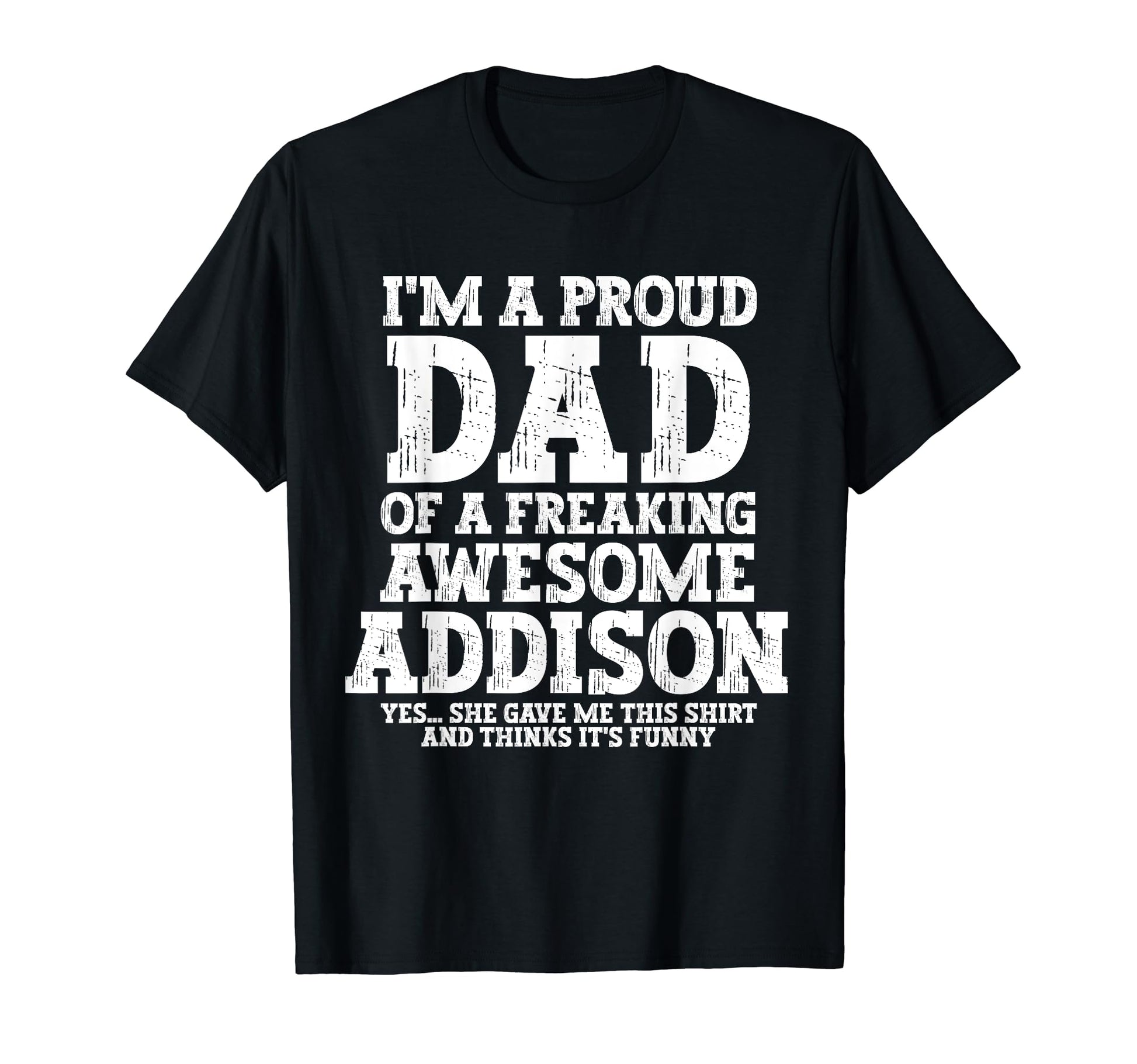 Dad Addison Personalized Name Funny T-Shirt - Streetwear Style Unisex - T-Shirt, Sweatshirt, Hoodie