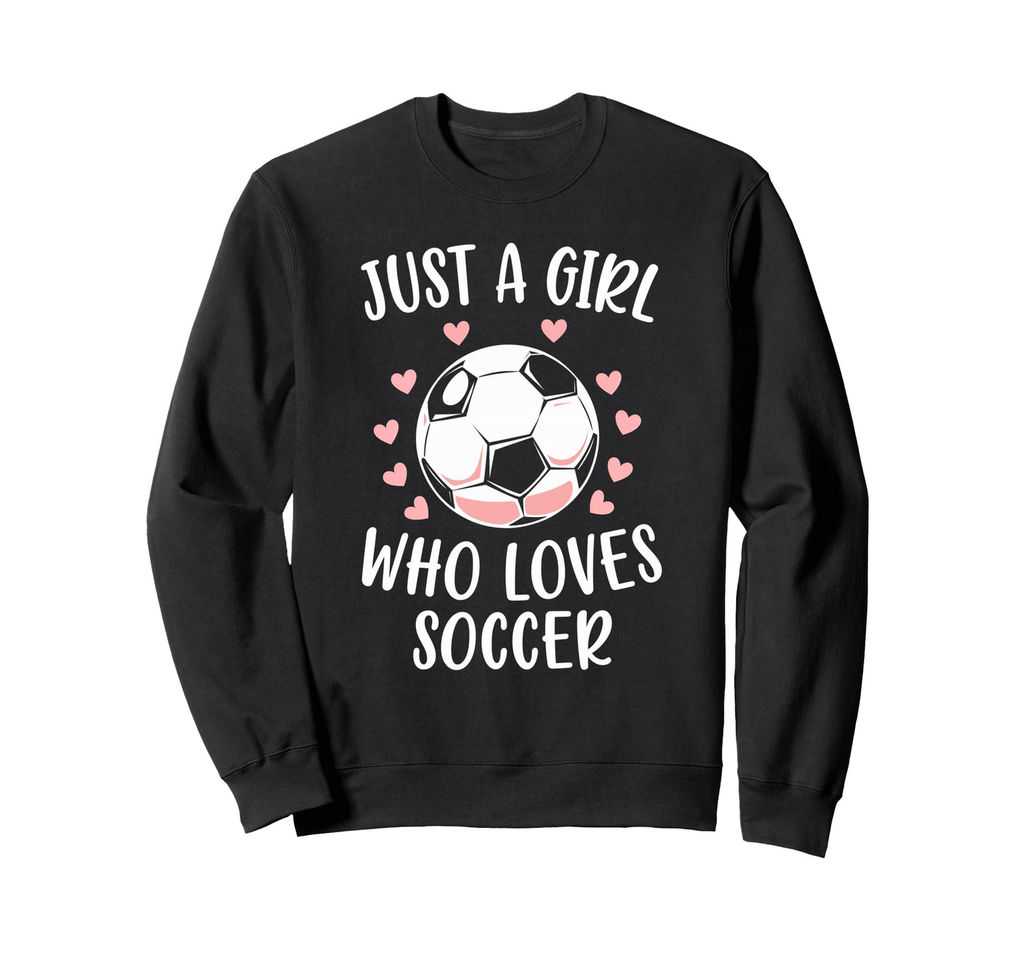Just Who Loves Soccer Soccer Sweatshirt - Fun Novelty Design for Adults - T-Shirt, Sweatshirt, Hoodie
