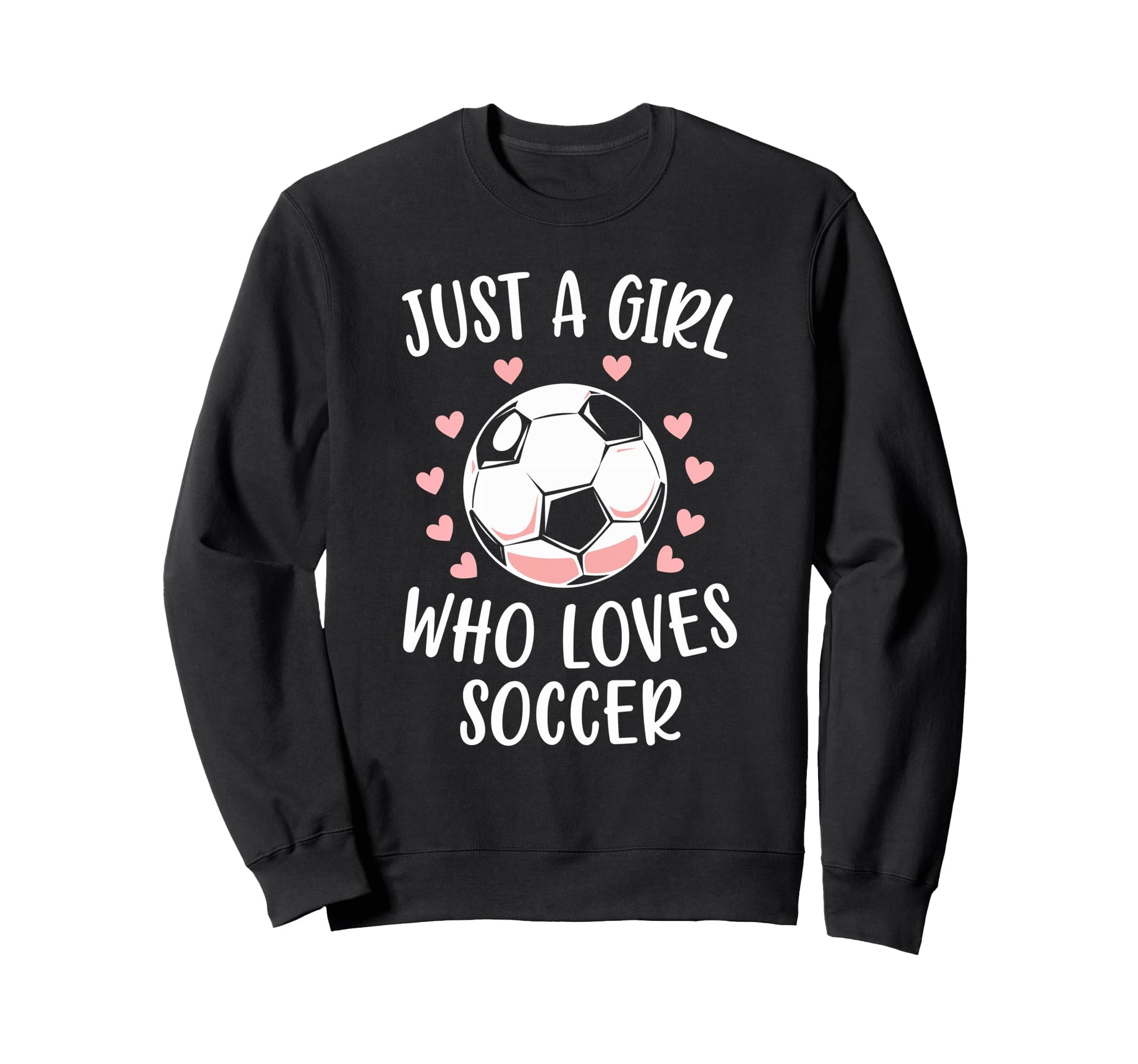 Just Who Loves Soccer Soccer Sweatshirt - Fun Novelty Design for Adults - T-Shirt, Sweatshirt, Hoodie