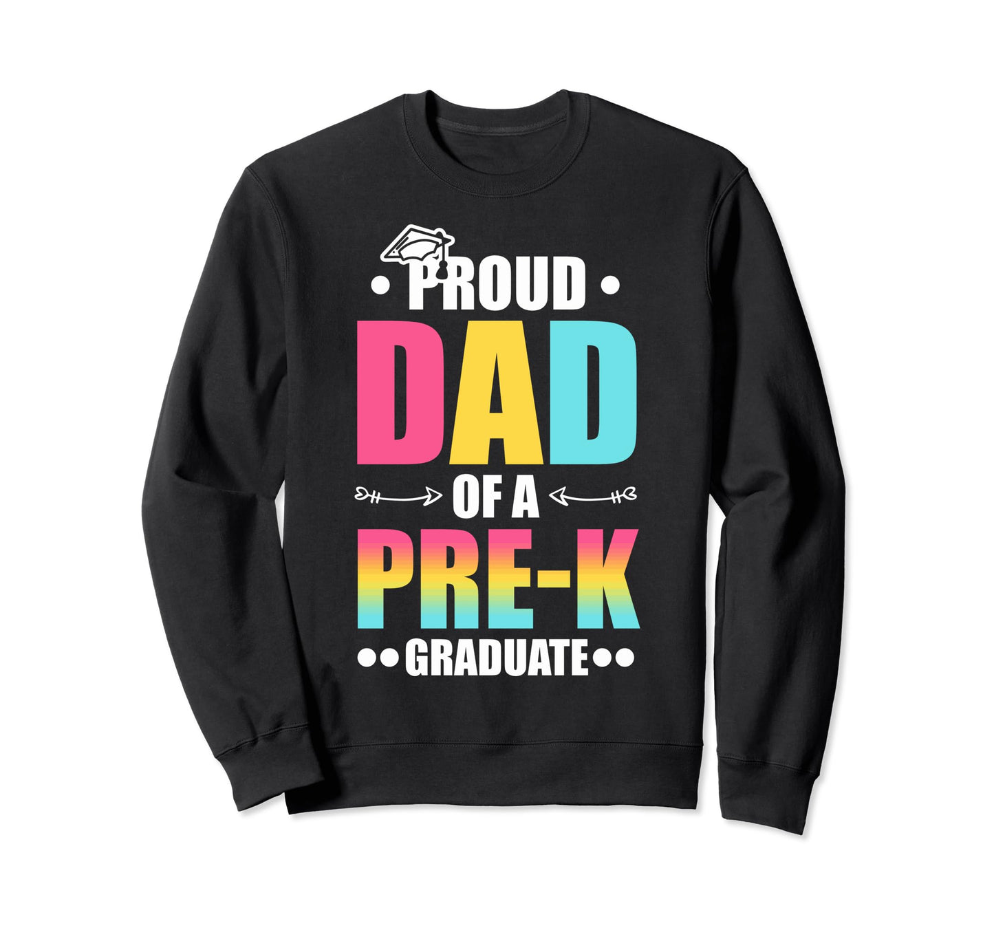 Proud Dad Pre K Graduate Pre School Sweatshirt - Graphic Print for Adults - T-Shirt, Sweatshirt, Hoodie
