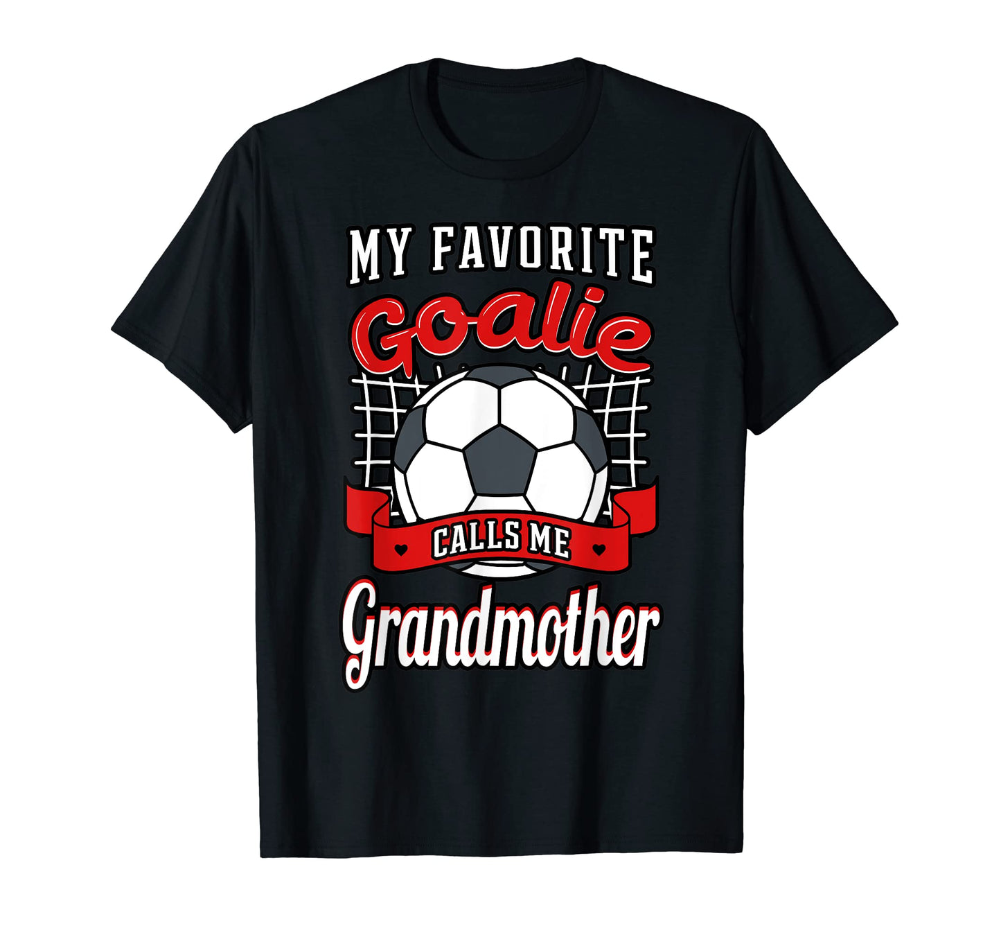 My Favorite Goalie Calls Me Grandmother T-Shirt - Streetwear Style Unisex - T-Shirt, Sweatshirt, Hoodie