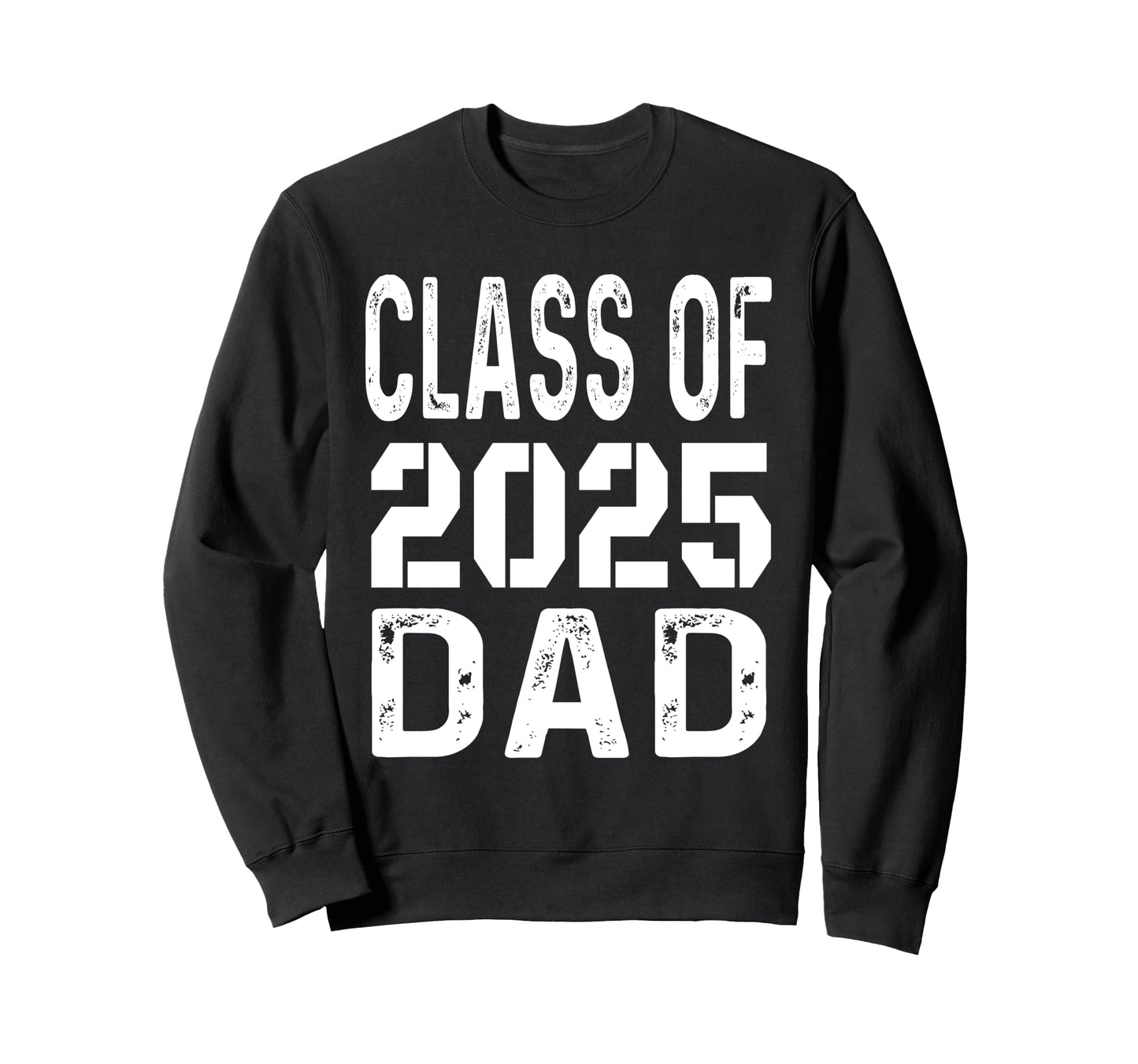 Proud Dad 2025 Graduation Class Sweatshirt - Fun Novelty Design Men Women - T-Shirt, Sweatshirt, Hoodie