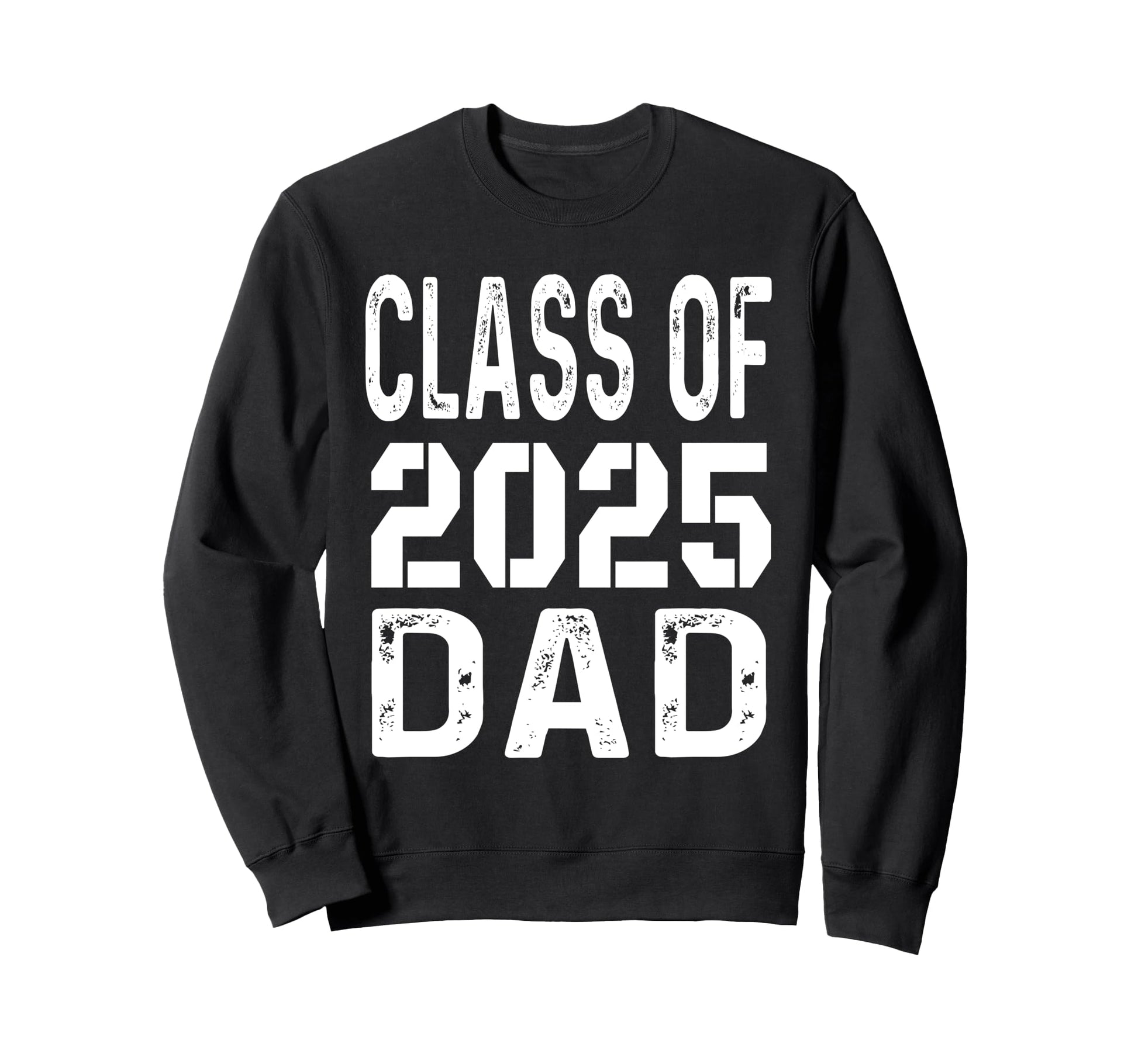 Proud Dad 2025 Graduation Class Sweatshirt - Fun Novelty Design Men Women - T-Shirt, Sweatshirt, Hoodie
