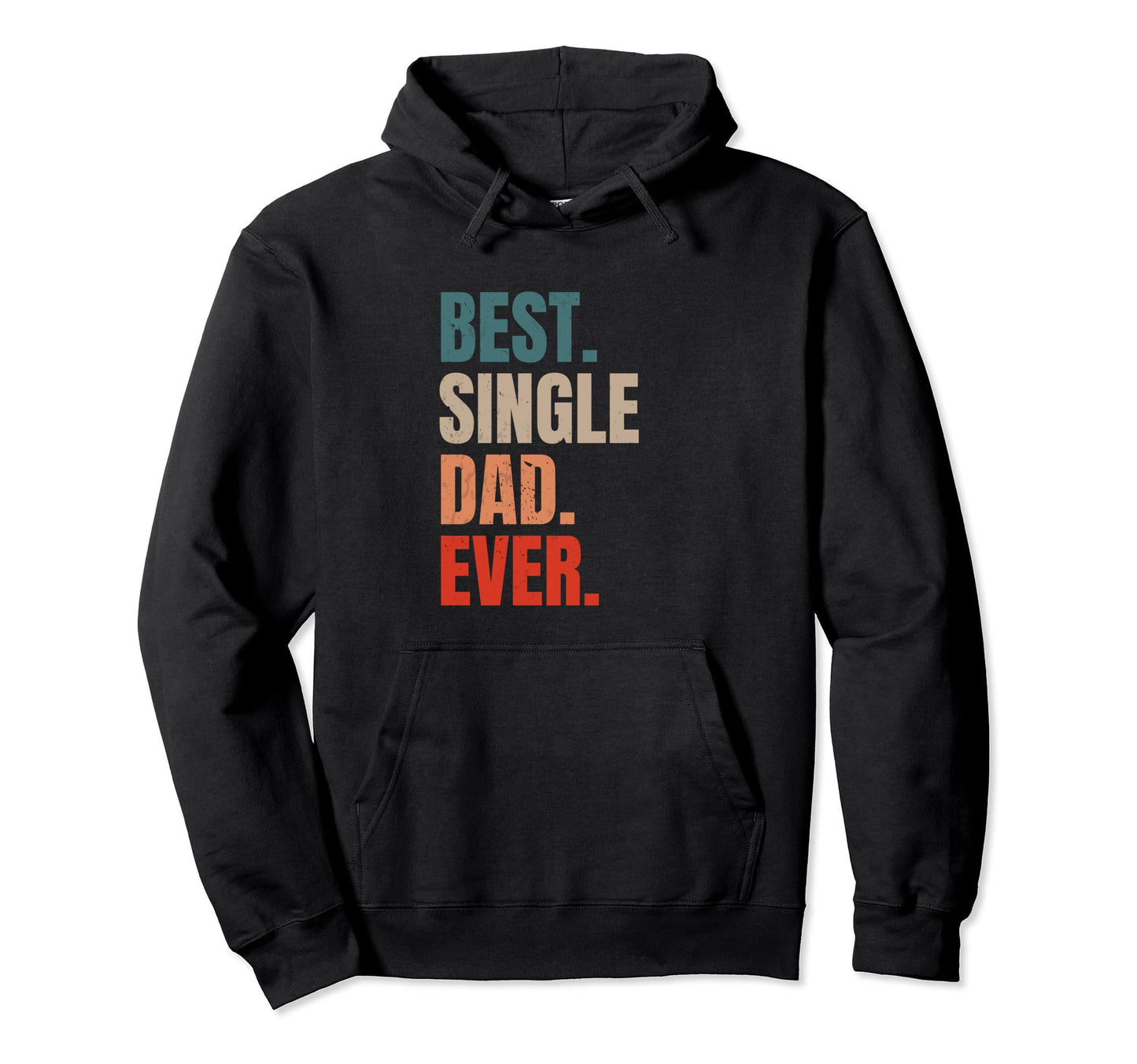 Best Single Dad Ever Single Dad Hoodie - Aesthetic Graphic Men Women - T-Shirt, Sweatshirt, Hoodie