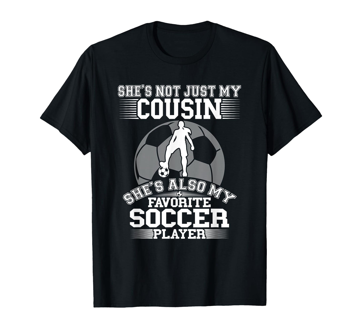 My Cousin Is My Favorite Soccer T-Shirt - Casual Everyday Wear for Adults - T-Shirt, Sweatshirt, Hoodie