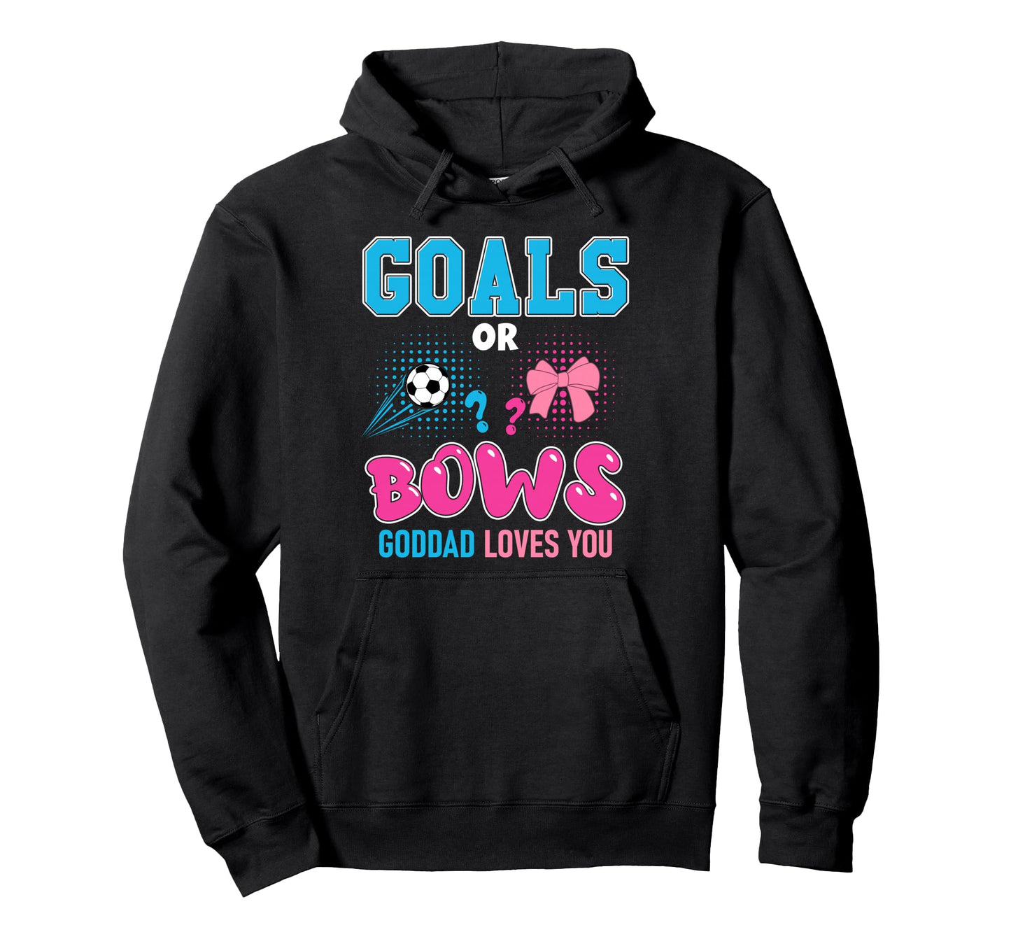 Goals Or Bows Goddad Loves You 2026 Soccer Hoodie - Trendy Graphic Unisex - T-Shirt, Sweatshirt, Hoodie