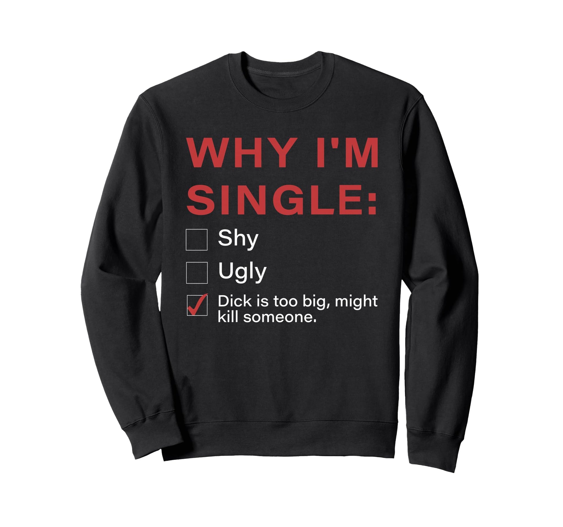Why Im Single Shy Ugly Sweatshirt - Novelty Apparel Men Women - T-Shirt, Sweatshirt, Hoodie