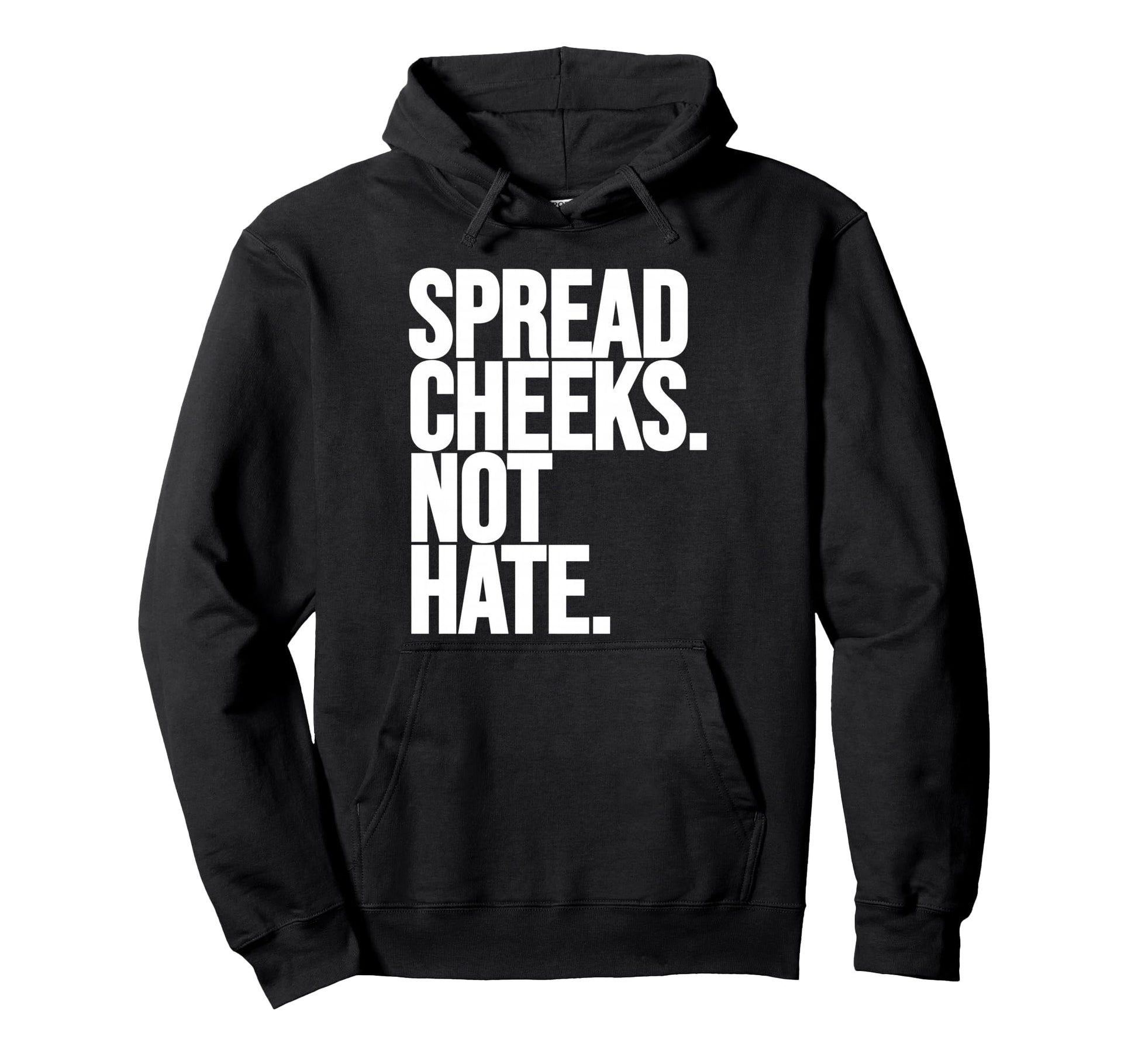Spread Cheeks Not Hate Funny Gym Hoodie - Unique Graphic for Adults - T-Shirt, Sweatshirt, Hoodie