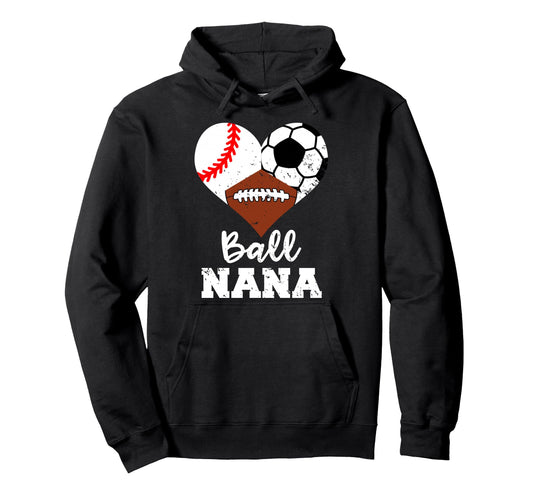 Ball Nana Funny Baseball Soccer Football Hoodie - Unique Graphic for Adults - T-Shirt, Sweatshirt, Hoodie