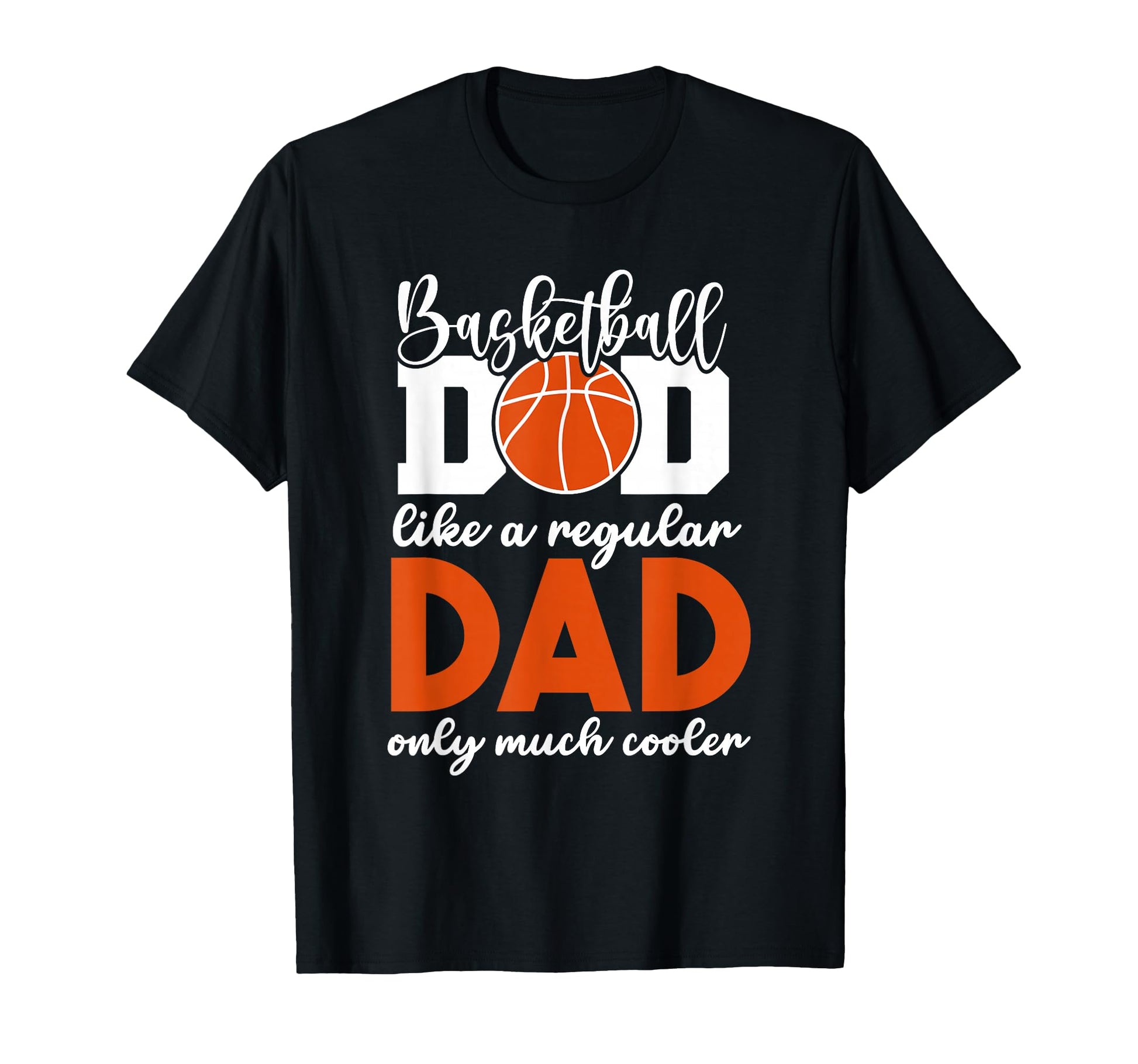 Basketball Dad Like Regular Dad Only T-Shirt - Streetwear Style for Adults - T-Shirt, Sweatshirt, Hoodie