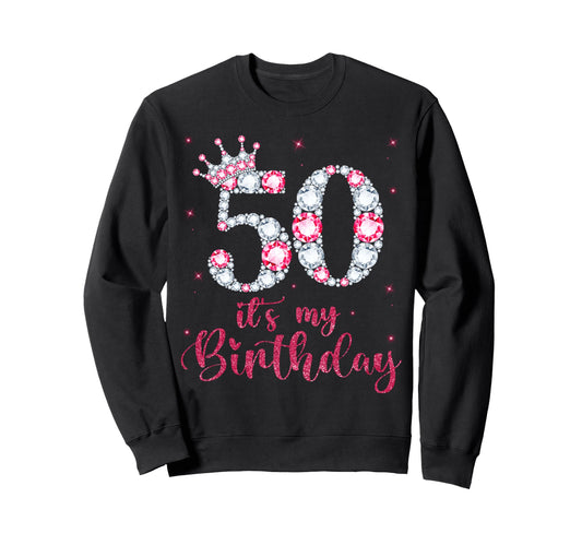 50 Its My Birthday 50 Years Old 50Th Sweatshirt - Streetwear Style Unisex - T-Shirt, Sweatshirt, Hoodie