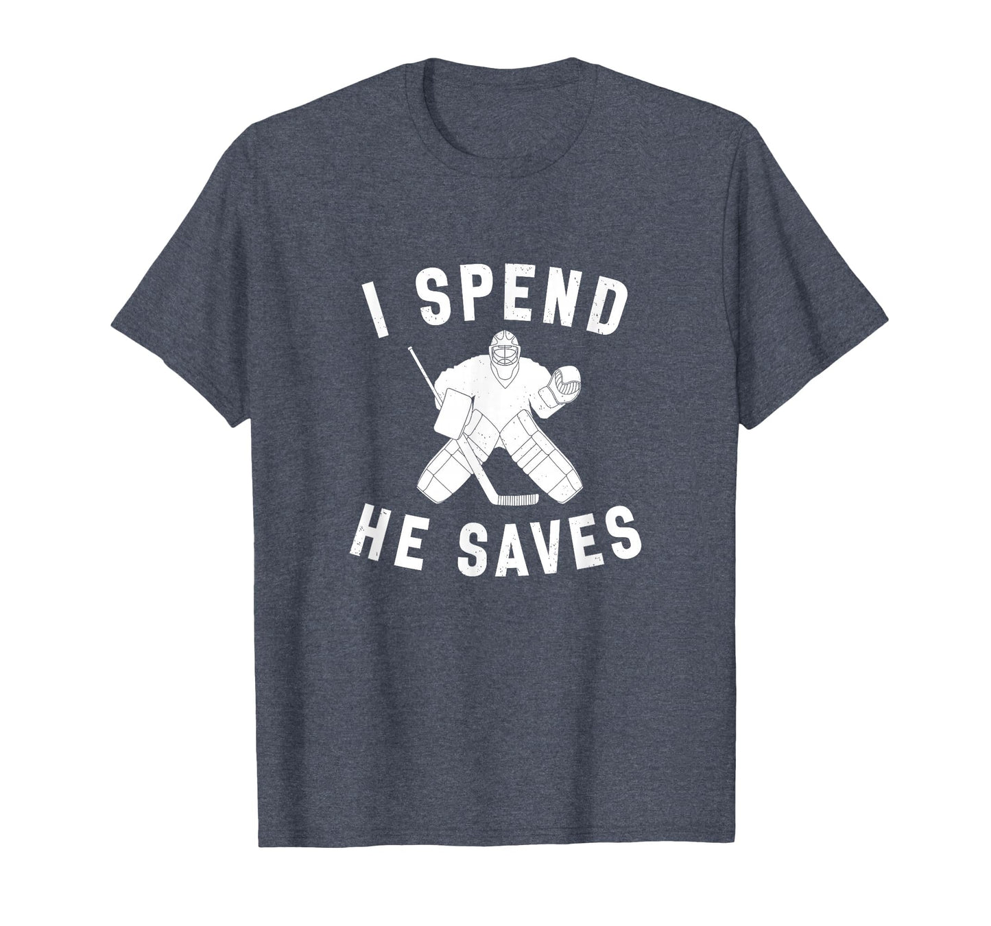 I Spend He Saves Funny Hockey Goalie T-Shirt - Minimalist Print Men Women - T-Shirt, Sweatshirt, Hoodie