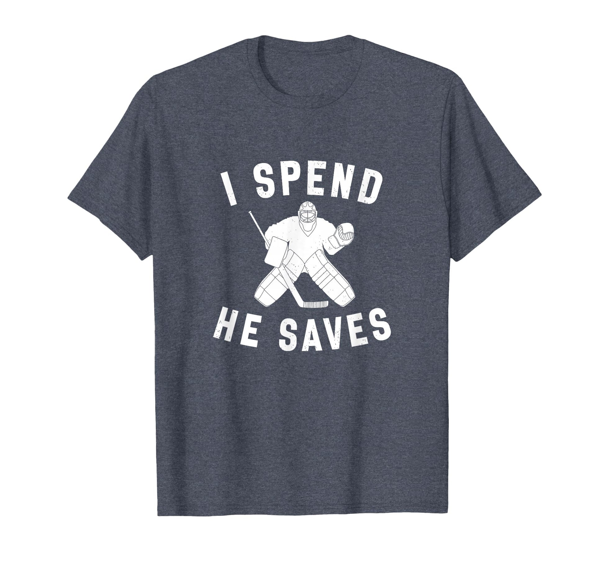 I Spend He Saves Funny Hockey Goalie T-Shirt - Minimalist Print Men Women - T-Shirt, Sweatshirt, Hoodie