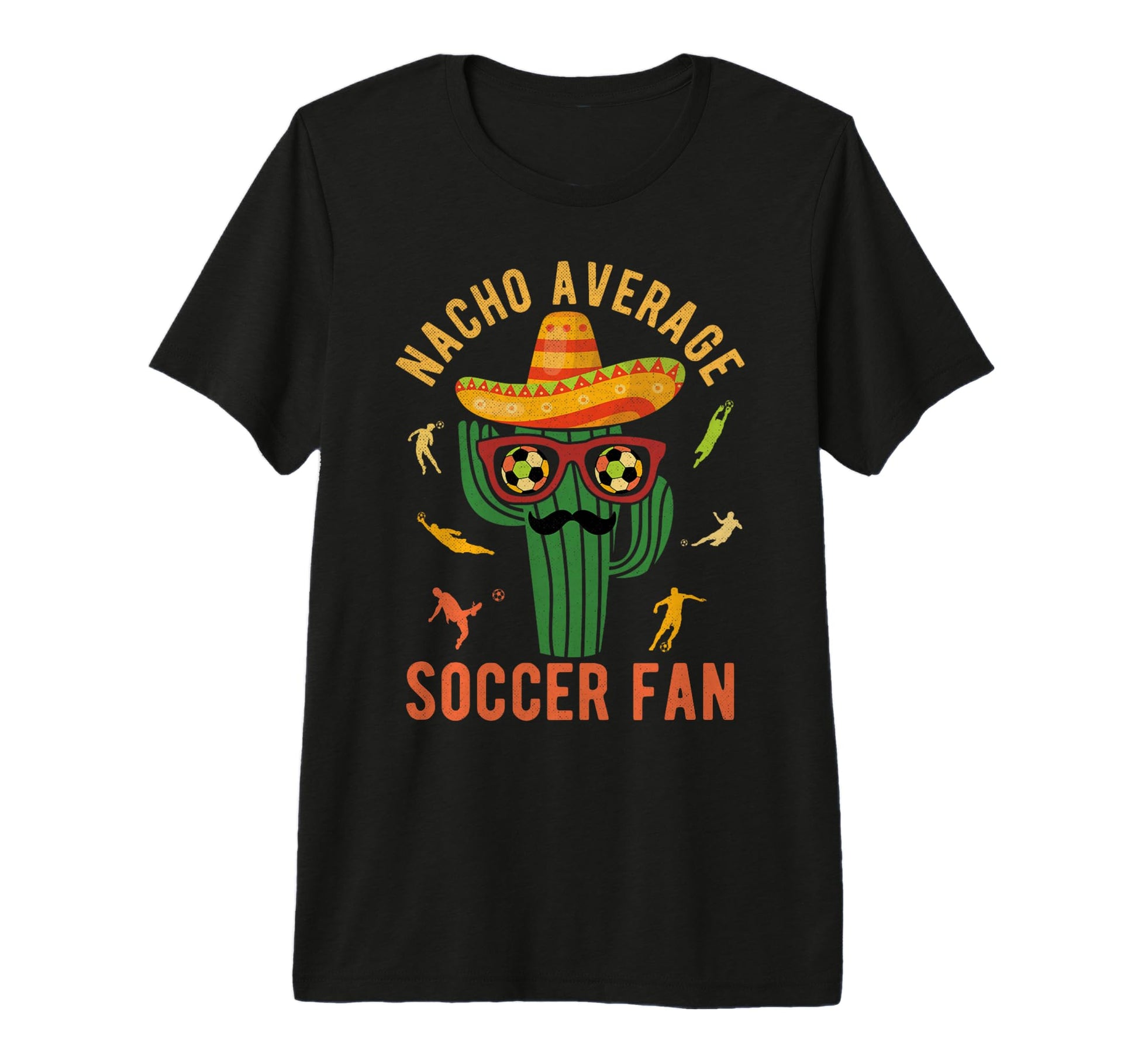 Nacho Average Soccer Fan Mexico T-Shirt - Casual Everyday Wear Unisex - T-Shirt, Sweatshirt, Hoodie