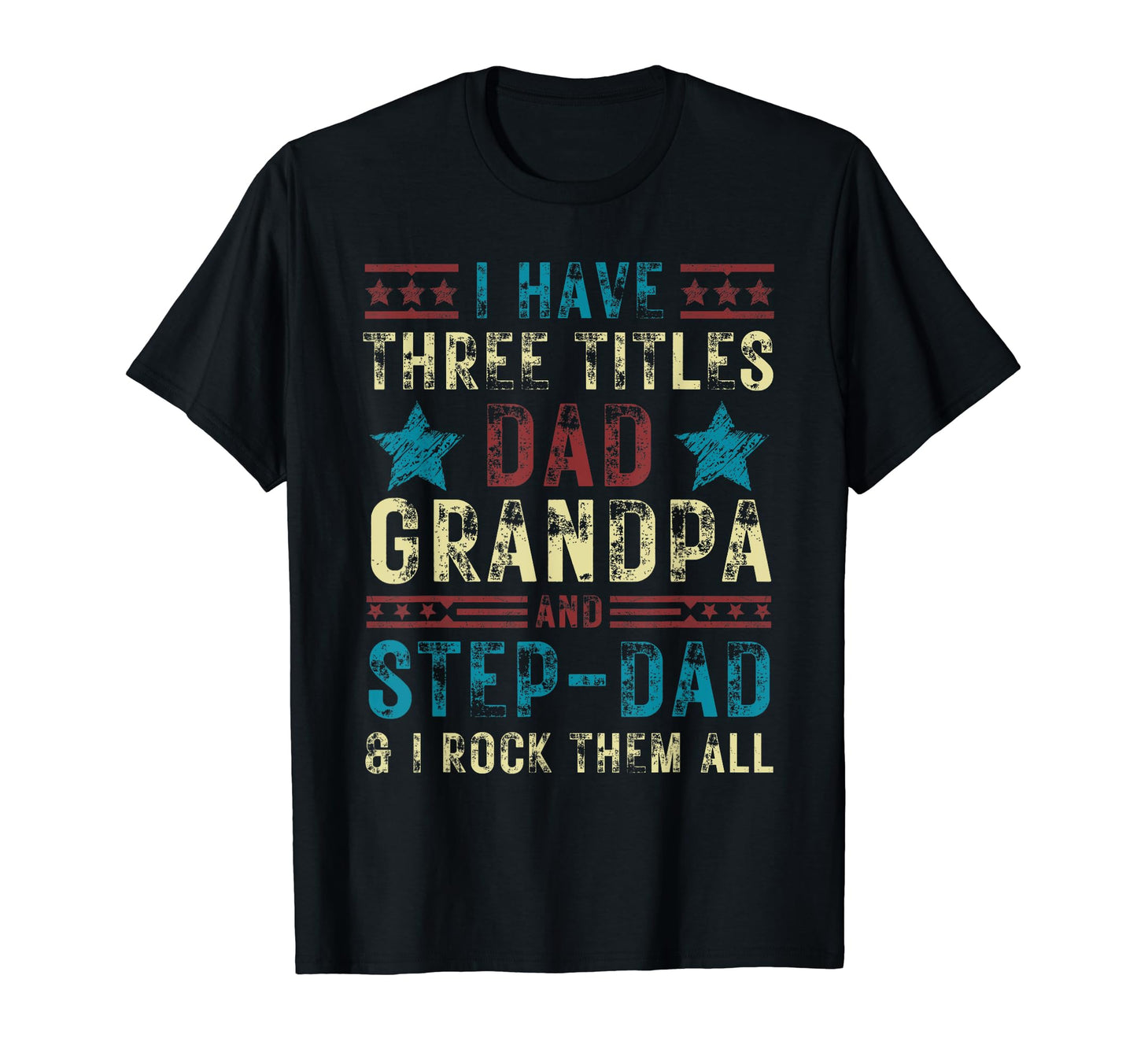 I Have Three Titles Dad Grandpa Step T-Shirt - Minimalist Print Men Women - T-Shirt, Sweatshirt, Hoodie