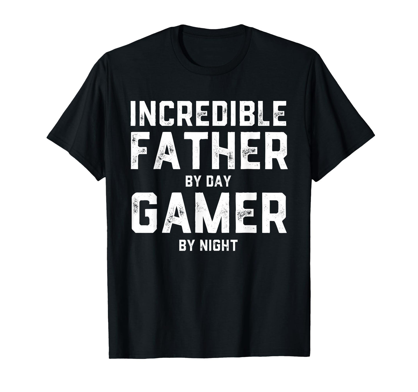 Incredible Father Day Gamer Night T-Shirt - Casual Everyday Wear Unisex - T-Shirt, Sweatshirt, Hoodie