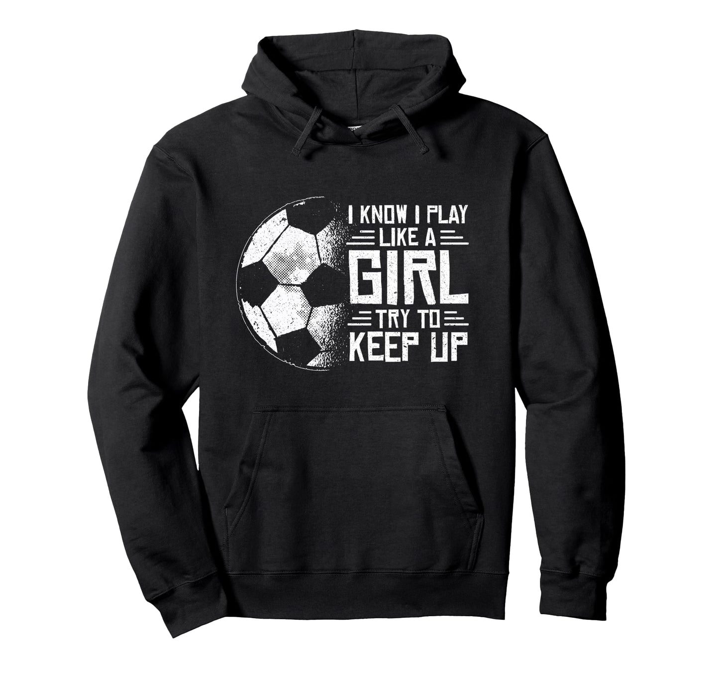 I Know I Play Like Soccer Hoodie - Custom Art Print for Adults - T-Shirt, Sweatshirt, Hoodie