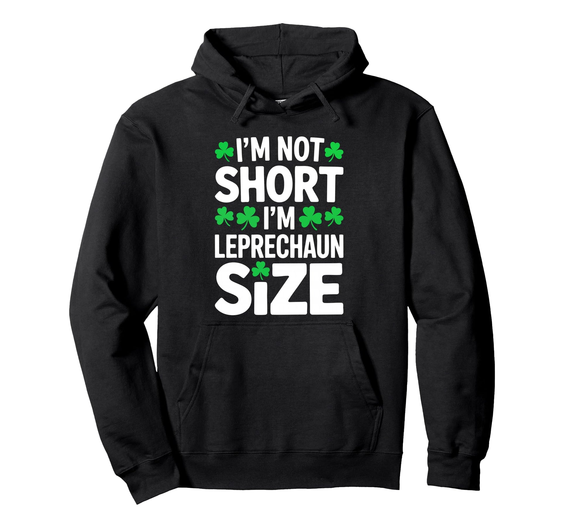 Im Not Short Im Leprechaun St Patricks Hoodie - Novelty Apparel for Adults - T-Shirt, Sweatshirt, Hoodie