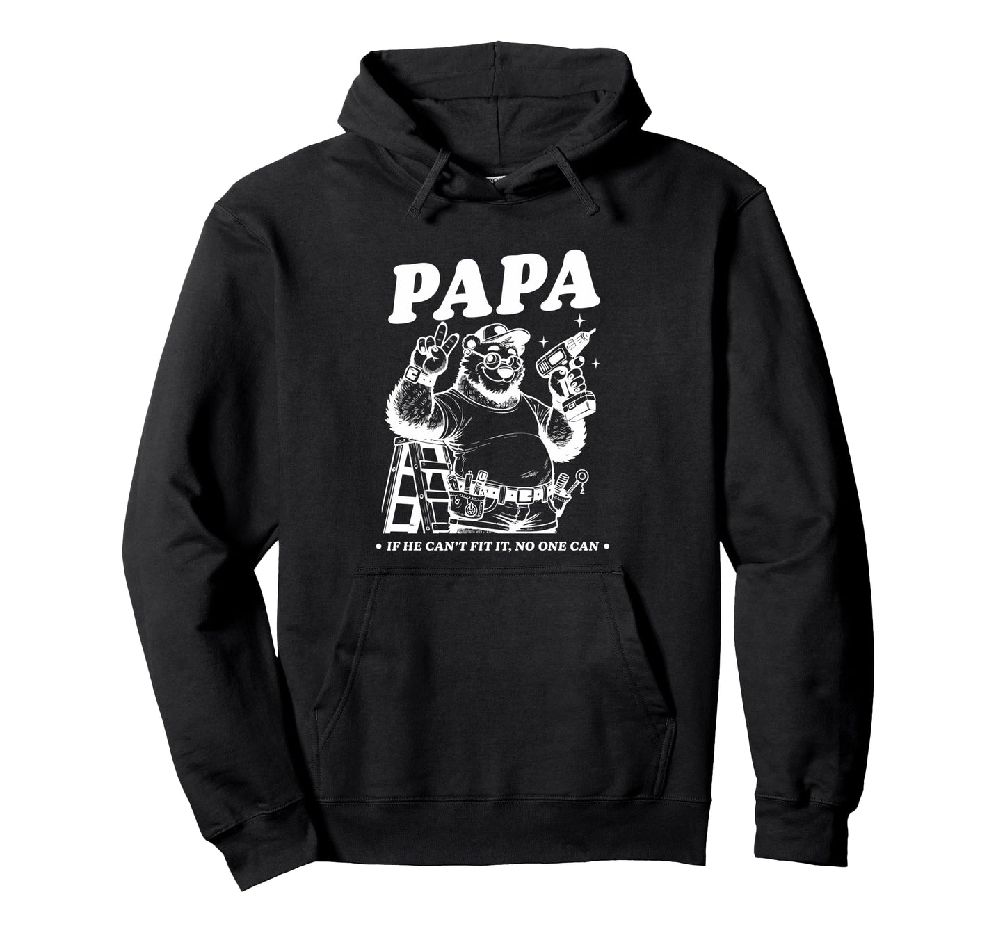 Papa If He Cant Fit It No One Can Hoodie - Graphic Print for Adults - T-Shirt, Sweatshirt, Hoodie