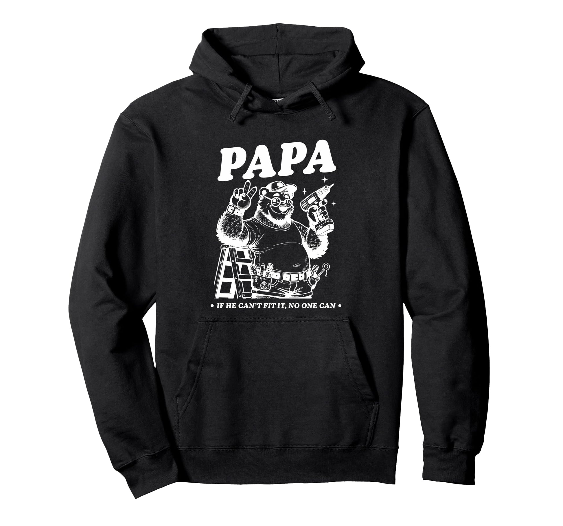 Papa If He Cant Fit It No One Can Hoodie - Graphic Print for Adults - T-Shirt, Sweatshirt, Hoodie