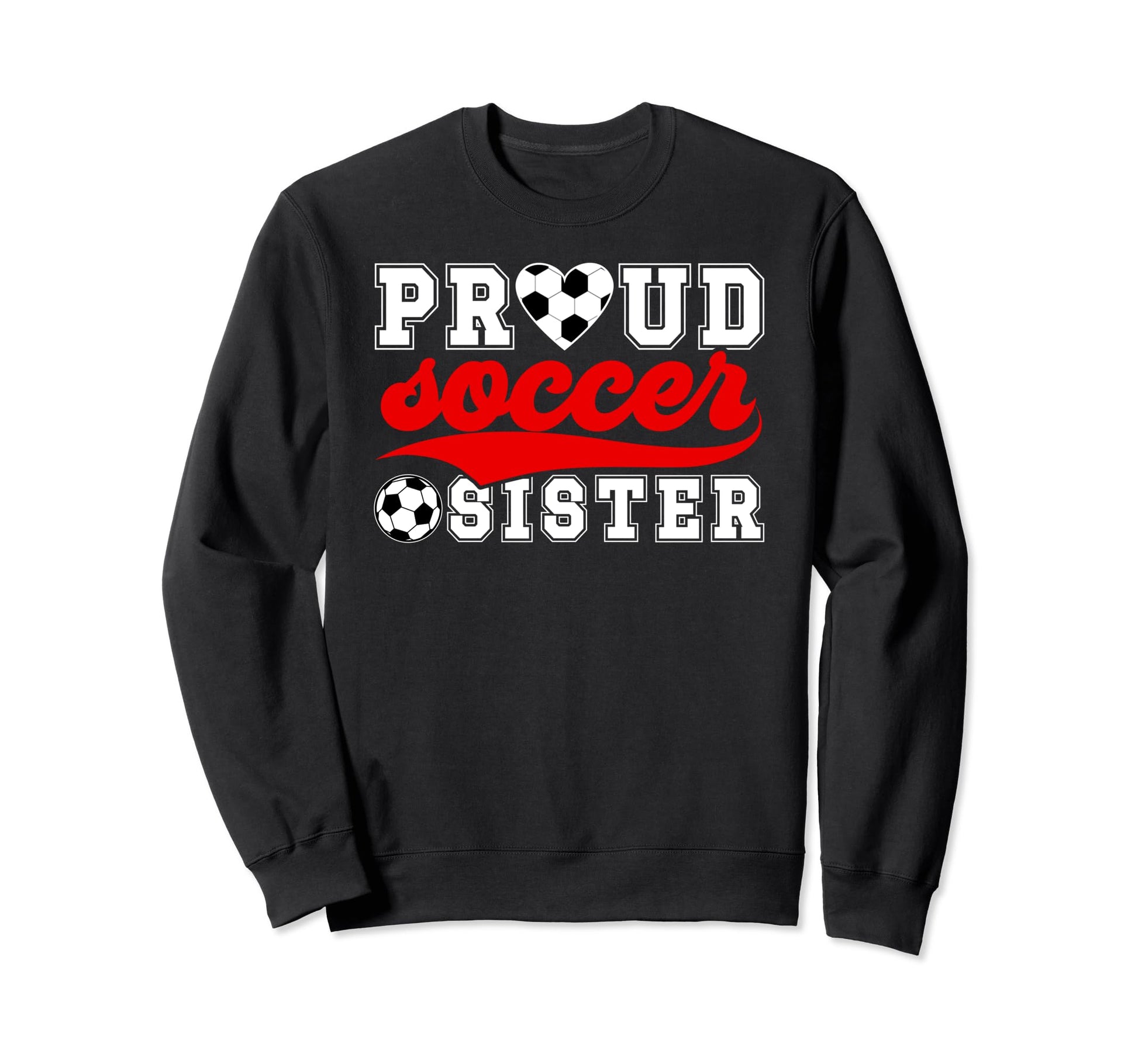 Proud Soccer Sister Soccer Sweatshirt - Fun Novelty Design Men Women - T-Shirt, Sweatshirt, Hoodie