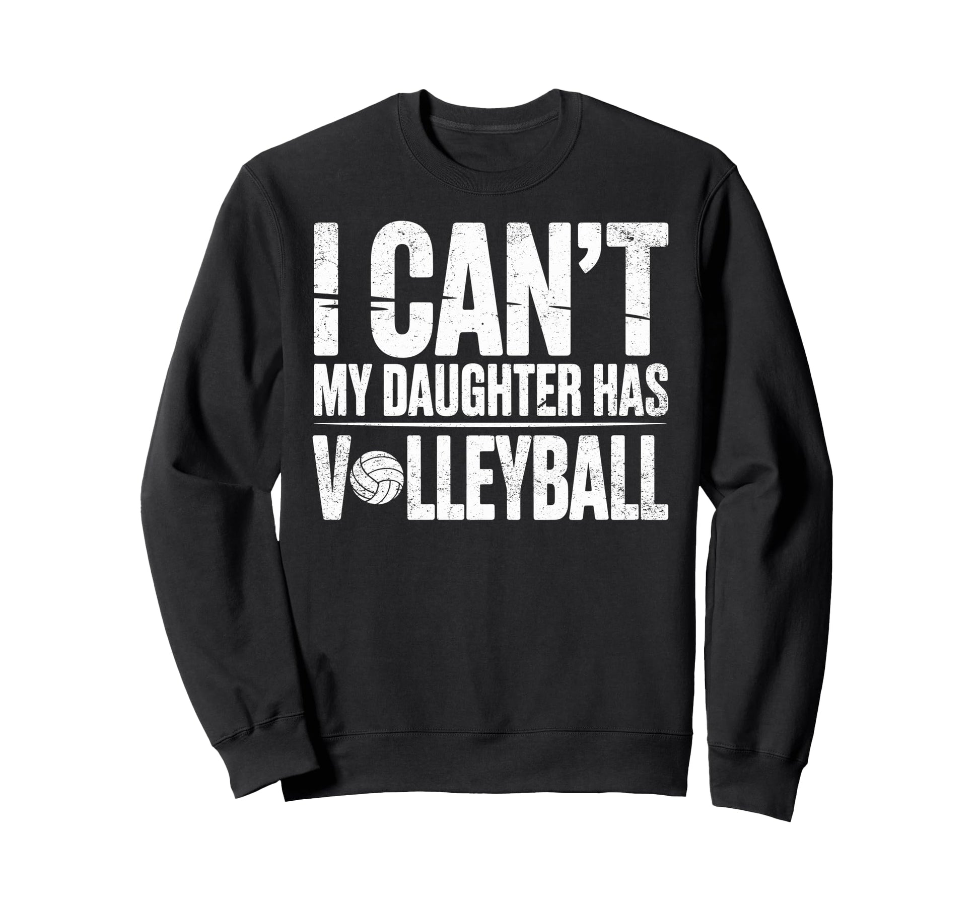 I Cant My Daughter Has Volleyball Sweatshirt - Trendy Graphic Unisex - T-Shirt, Sweatshirt, Hoodie