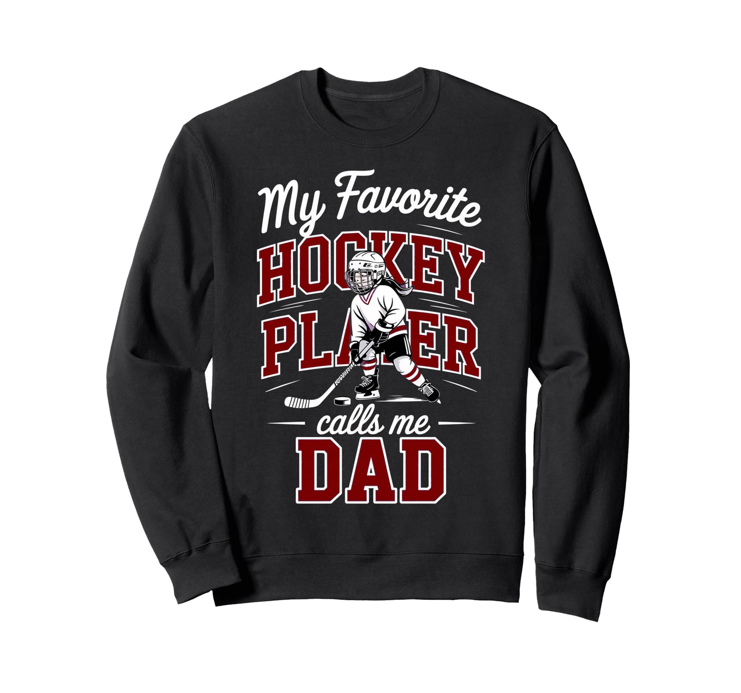 Hockey Dad My Favorite Player Calls Sweatshirt - Unique Graphic Men Women - T-Shirt, Sweatshirt, Hoodie