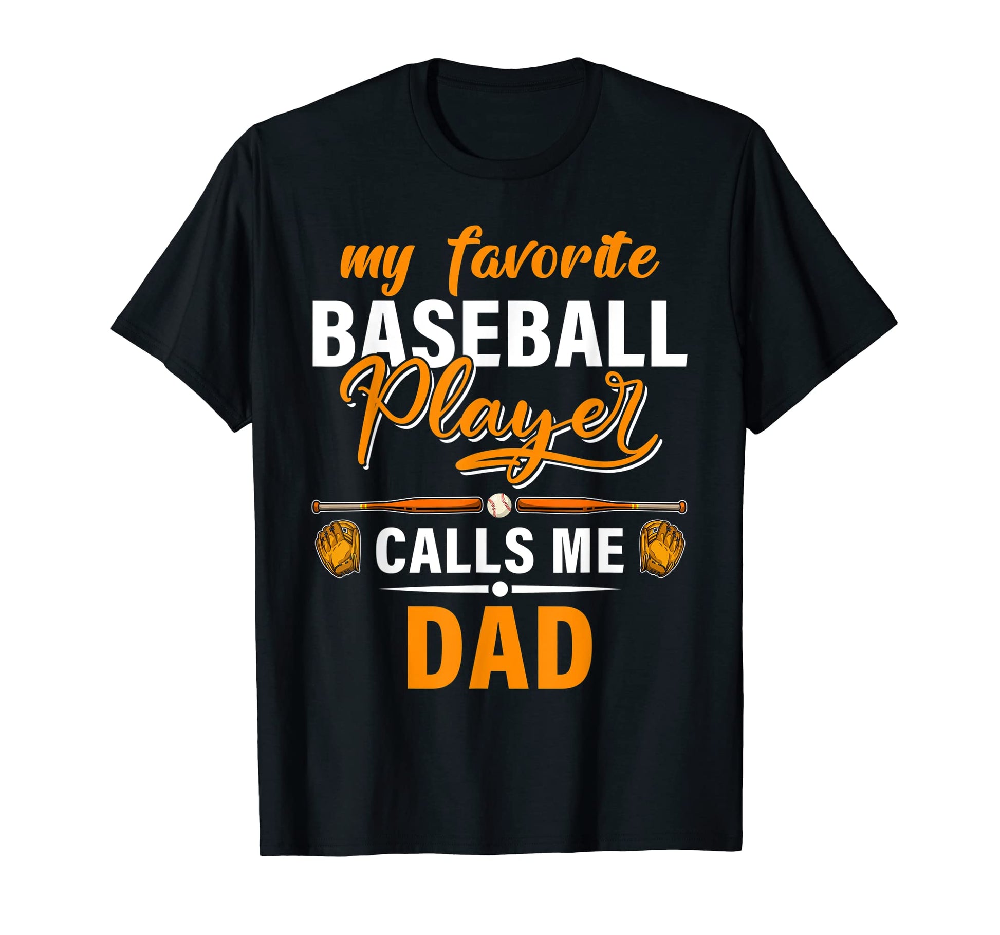 My Favorite Baseball Player Calls Me Dad T-Shirt - Novelty Apparel Unisex - T-Shirt, Sweatshirt, Hoodie