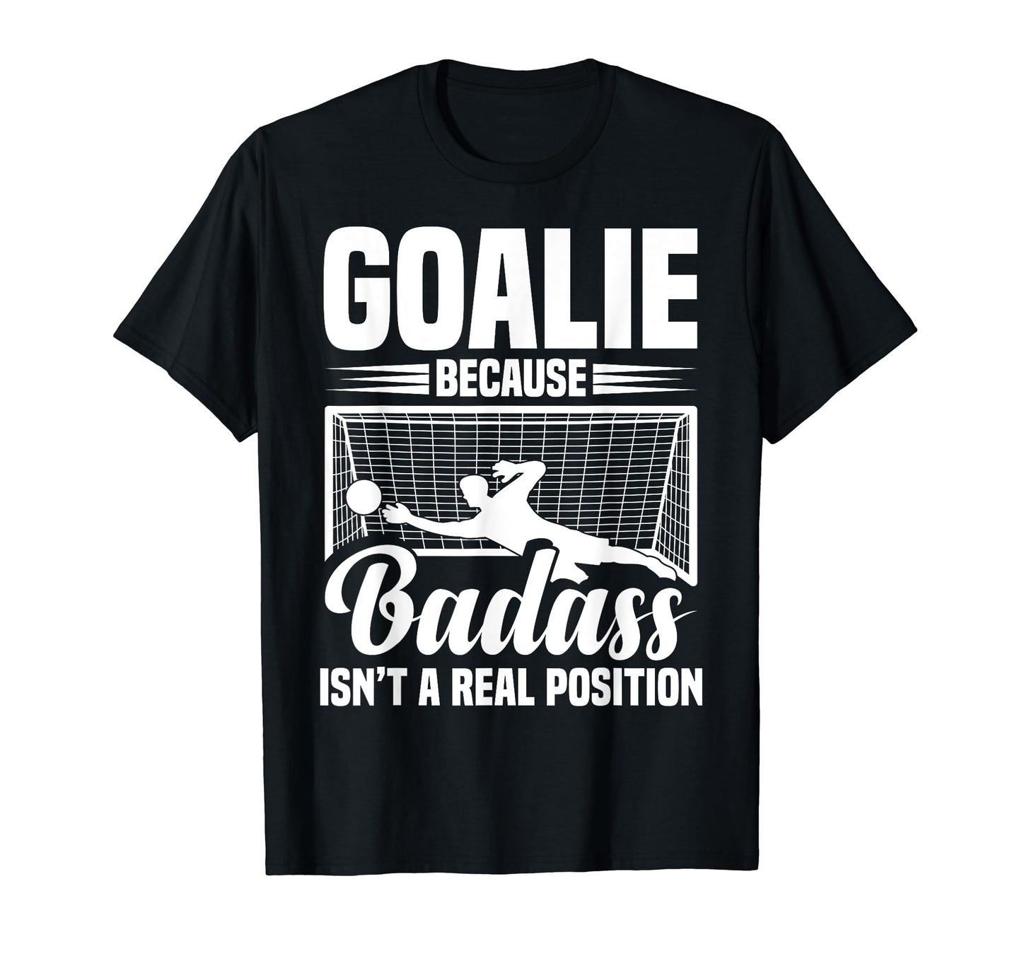 Soccer Goalkeeper Isn T Real Position T-Shirt - Trendy Graphic for Adults - T-Shirt, Sweatshirt, Hoodie