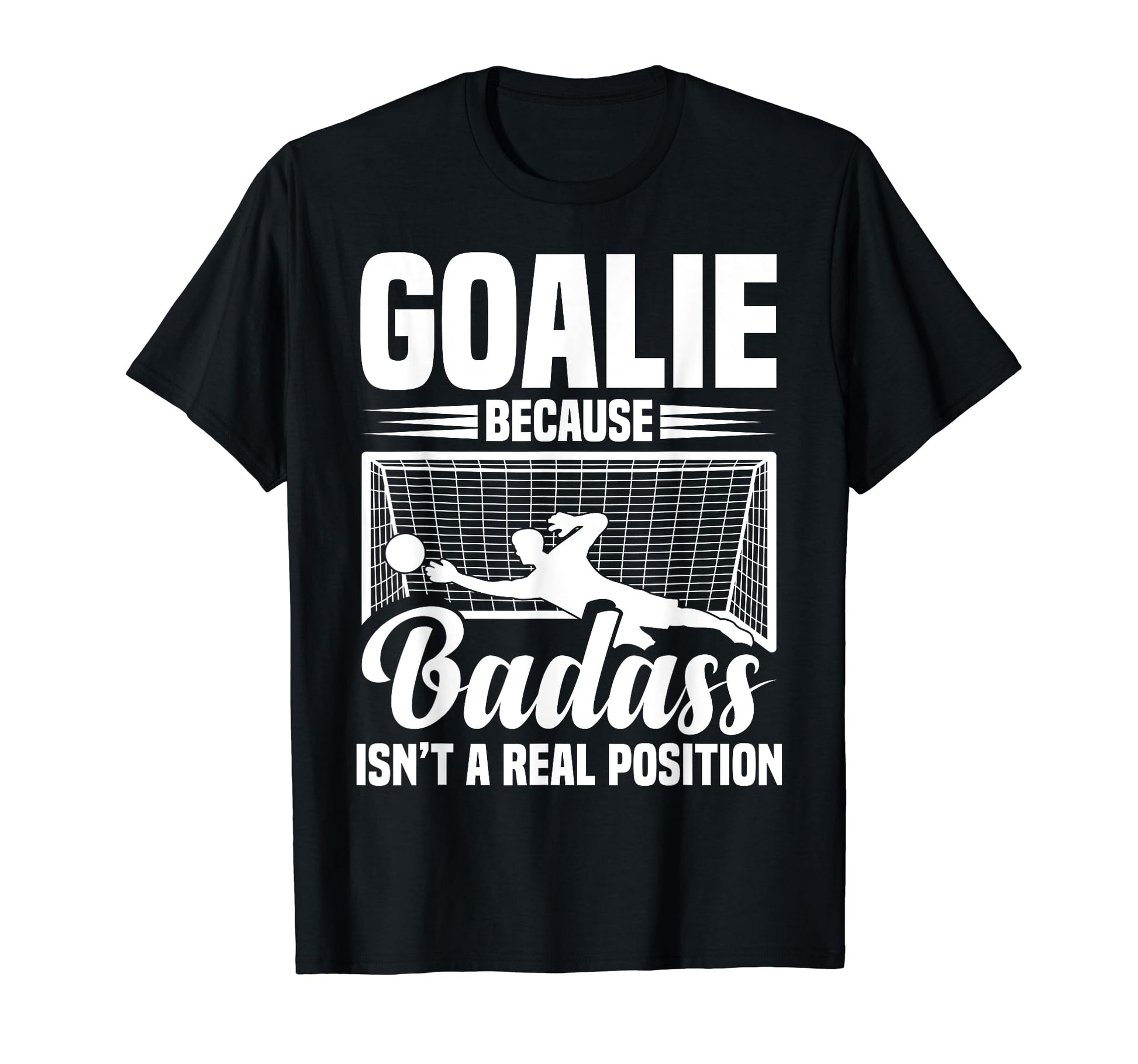 Soccer Goalkeeper Isn T Real Position T-Shirt - Trendy Graphic for Adults - T-Shirt, Sweatshirt, Hoodie