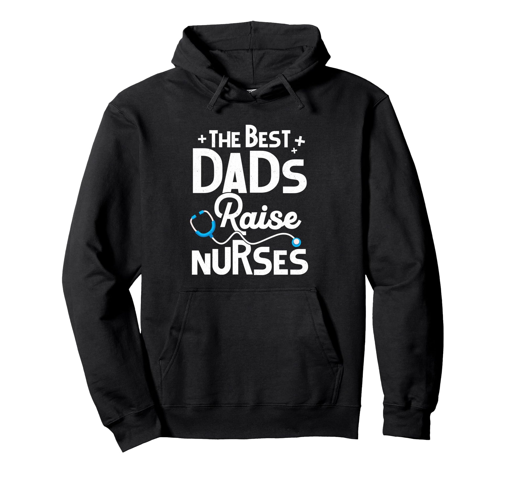 Best Dads Raise Nurses Gifts Fathers Hoodie - Casual Everyday Wear Unisex - T-Shirt, Sweatshirt, Hoodie