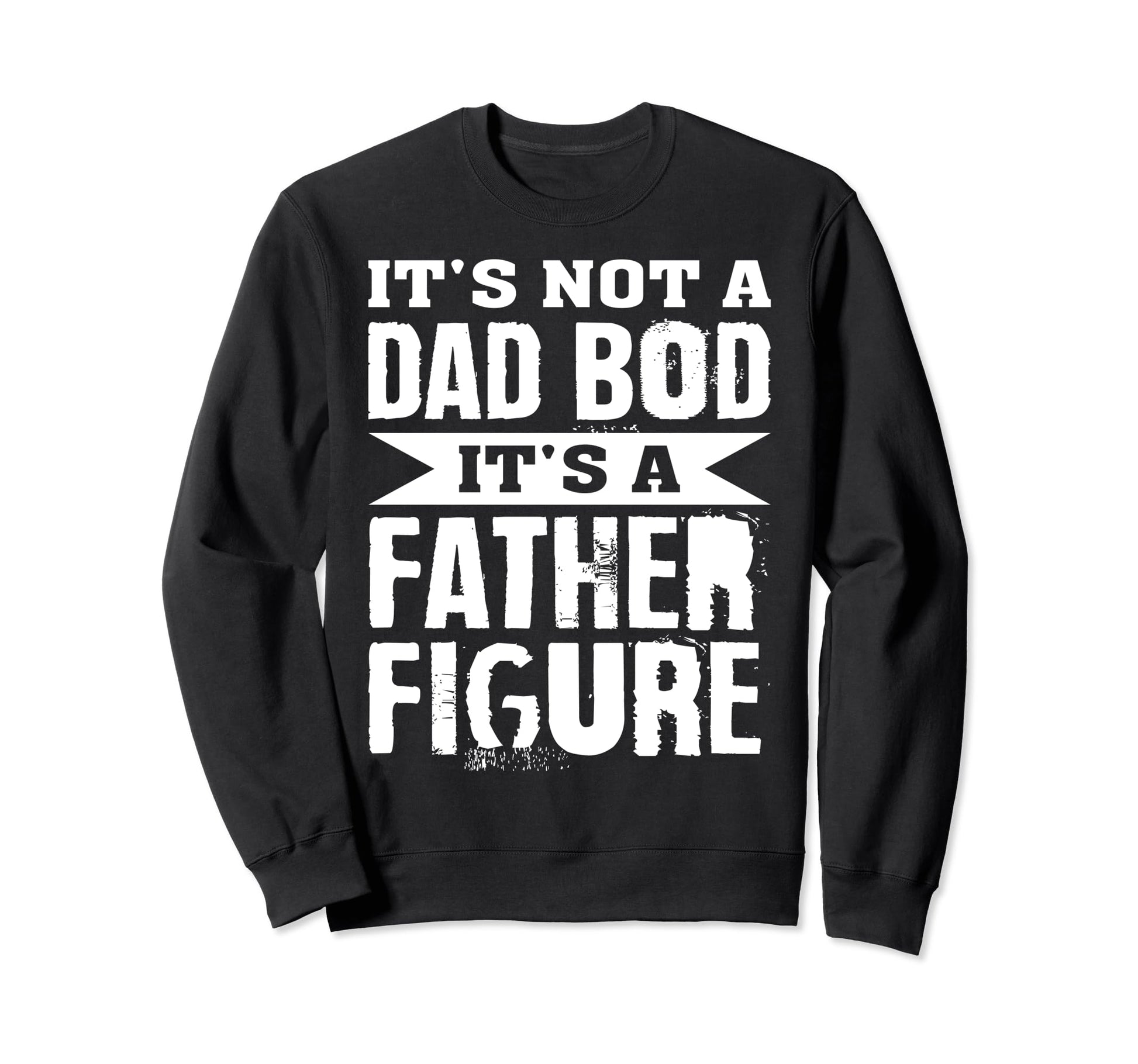 Its Not Dad Bod Its Father Sweatshirt - Aesthetic Graphic for Adults - T-Shirt, Sweatshirt, Hoodie