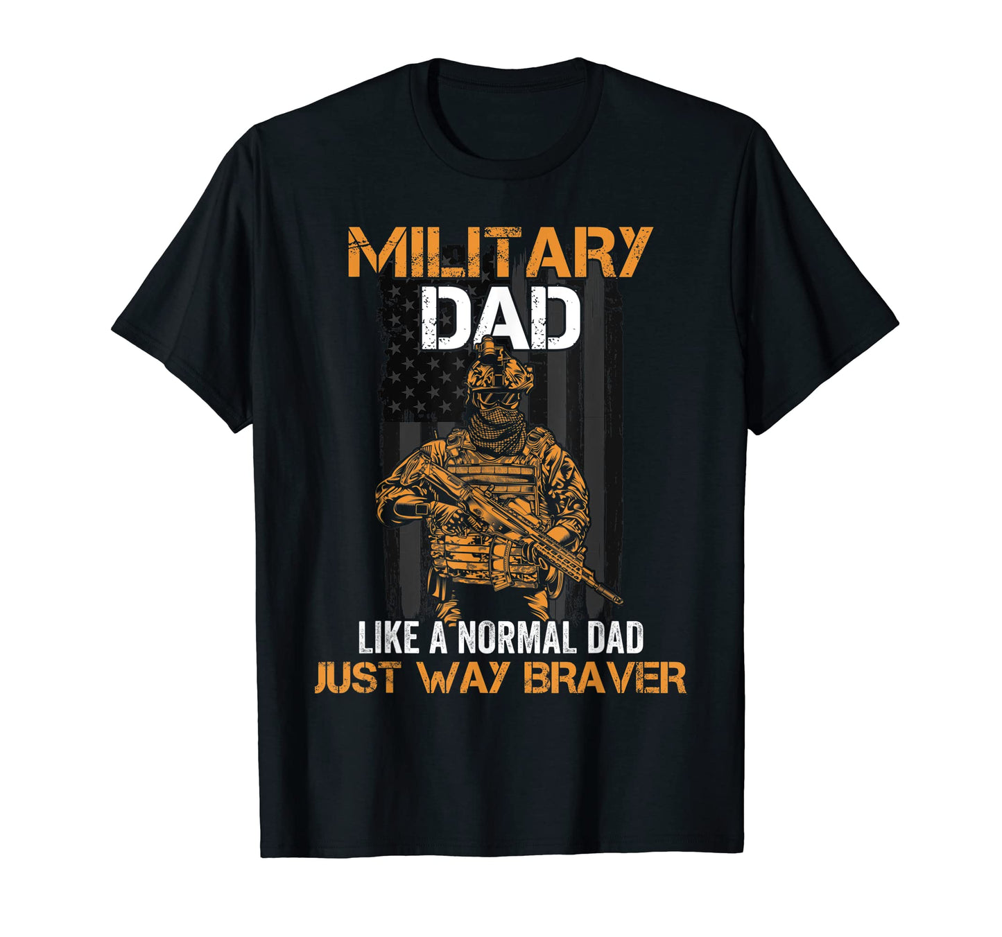Mens Military Dad Just Way Braver T-Shirt - Streetwear Style Unisex - T-Shirt, Sweatshirt, Hoodie