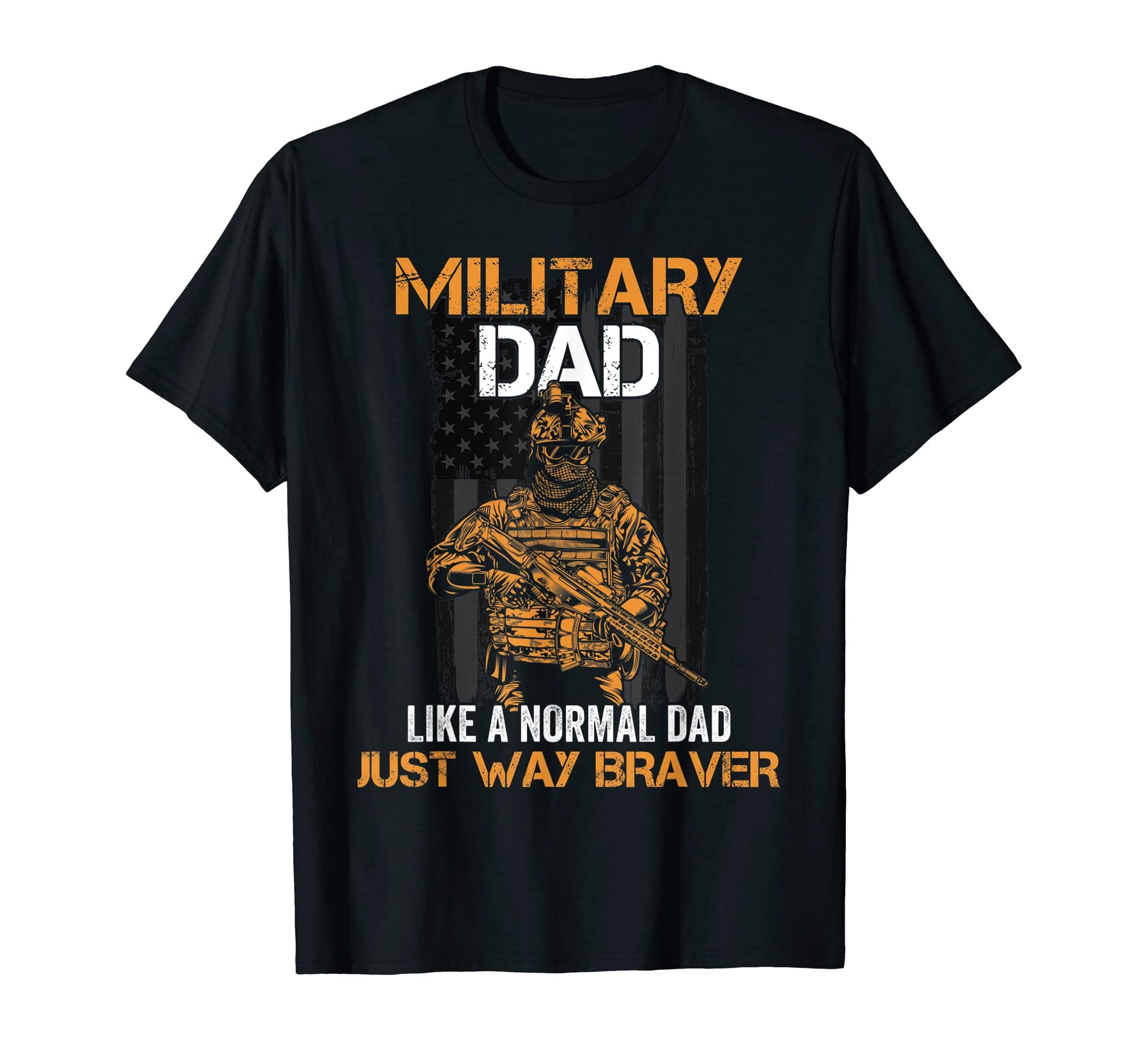 Mens Military Dad Just Way Braver T-Shirt - Streetwear Style Unisex - T-Shirt, Sweatshirt, Hoodie
