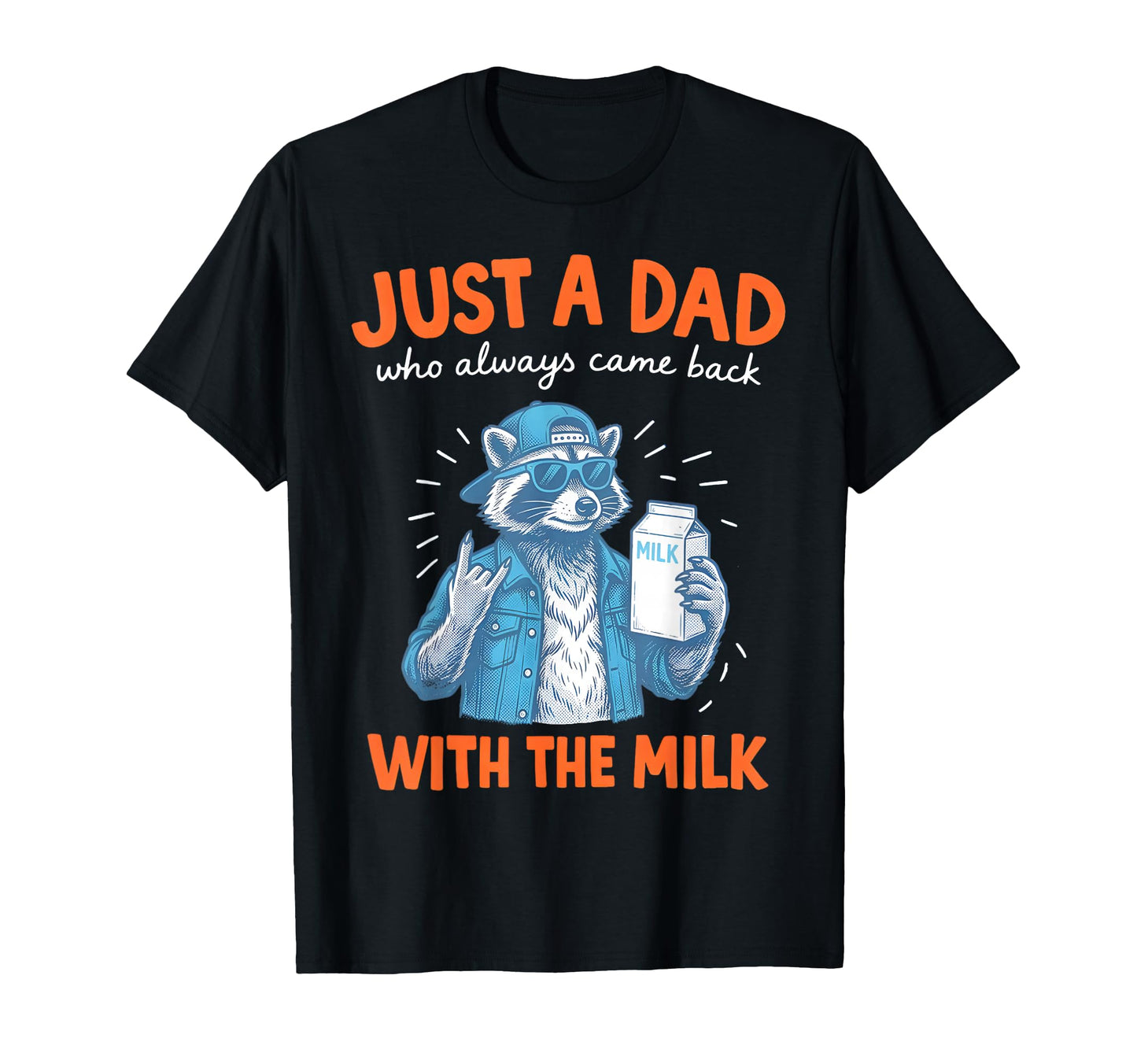 Just Dad Who Always Came Back Milk T-Shirt - Novelty Apparel for Adults - T-Shirt, Sweatshirt, Hoodie