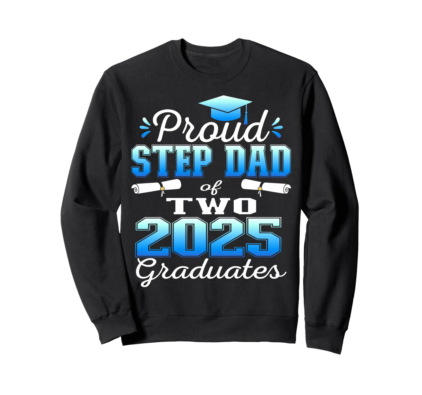 Proud Step Dad Two 2025 Graduates Sweatshirt - Minimalist Print Men Women - T-Shirt, Sweatshirt, Hoodie