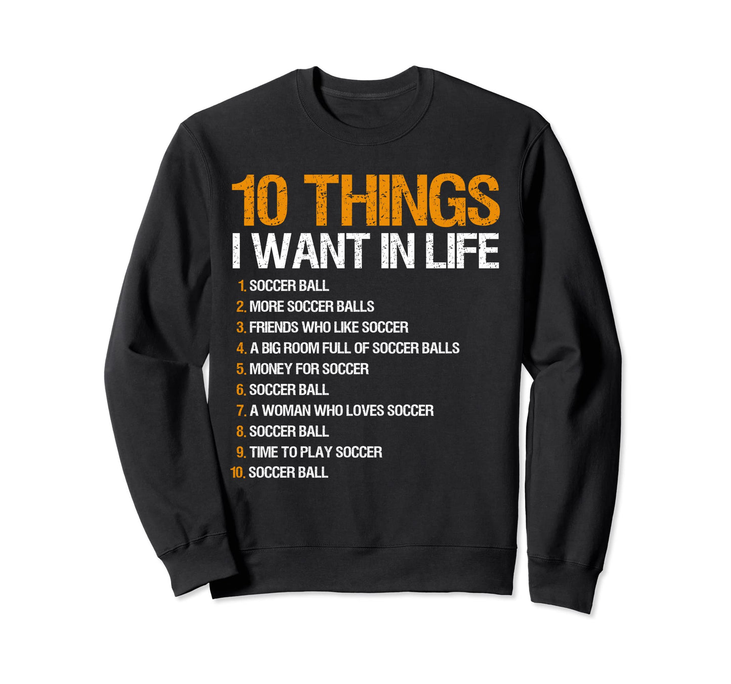 10 Things I Want Life Soccer Sweatshirt - Minimalist Print Unisex - T-Shirt, Sweatshirt, Hoodie