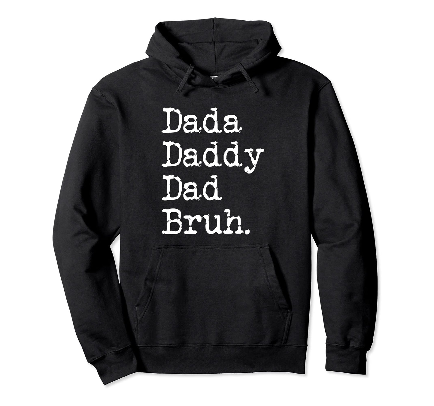 Dada Daddy Dad Bruh Funny Funny Father Hoodie - Streetwear Style Men Women - T-Shirt, Sweatshirt, Hoodie
