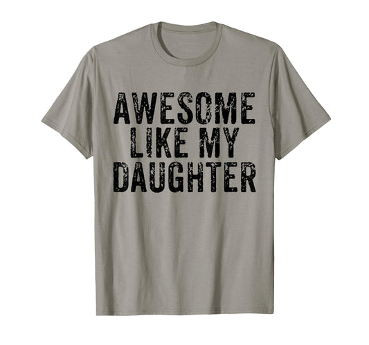 Awesome Like My Daughter Funny Fathers T-Shirt - Graphic Print Men Women - T-Shirt, Sweatshirt, Hoodie