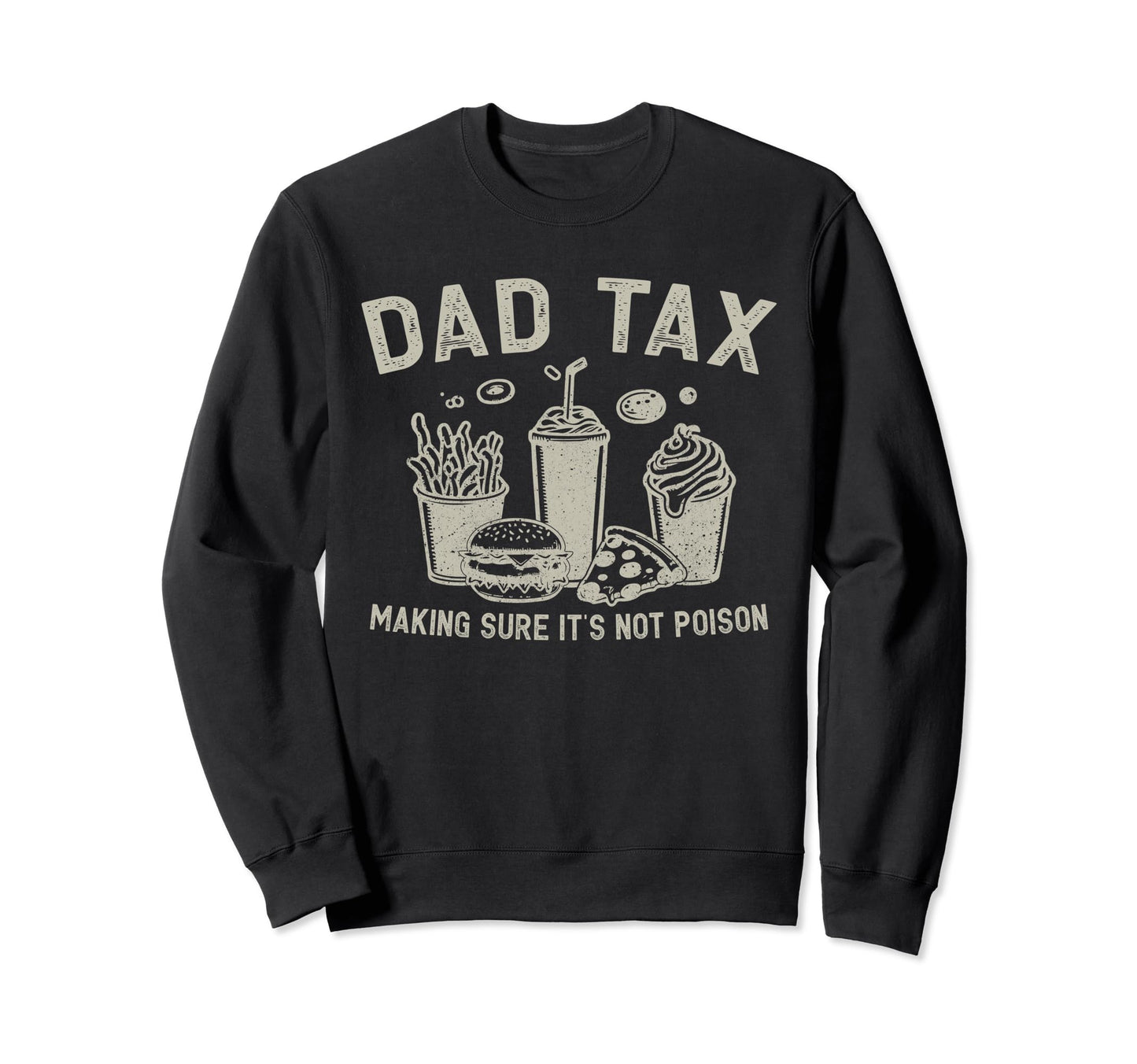 Dad Tax Making Sure Its Not Poison Sweatshirt - Streetwear Style Unisex - T-Shirt, Sweatshirt, Hoodie