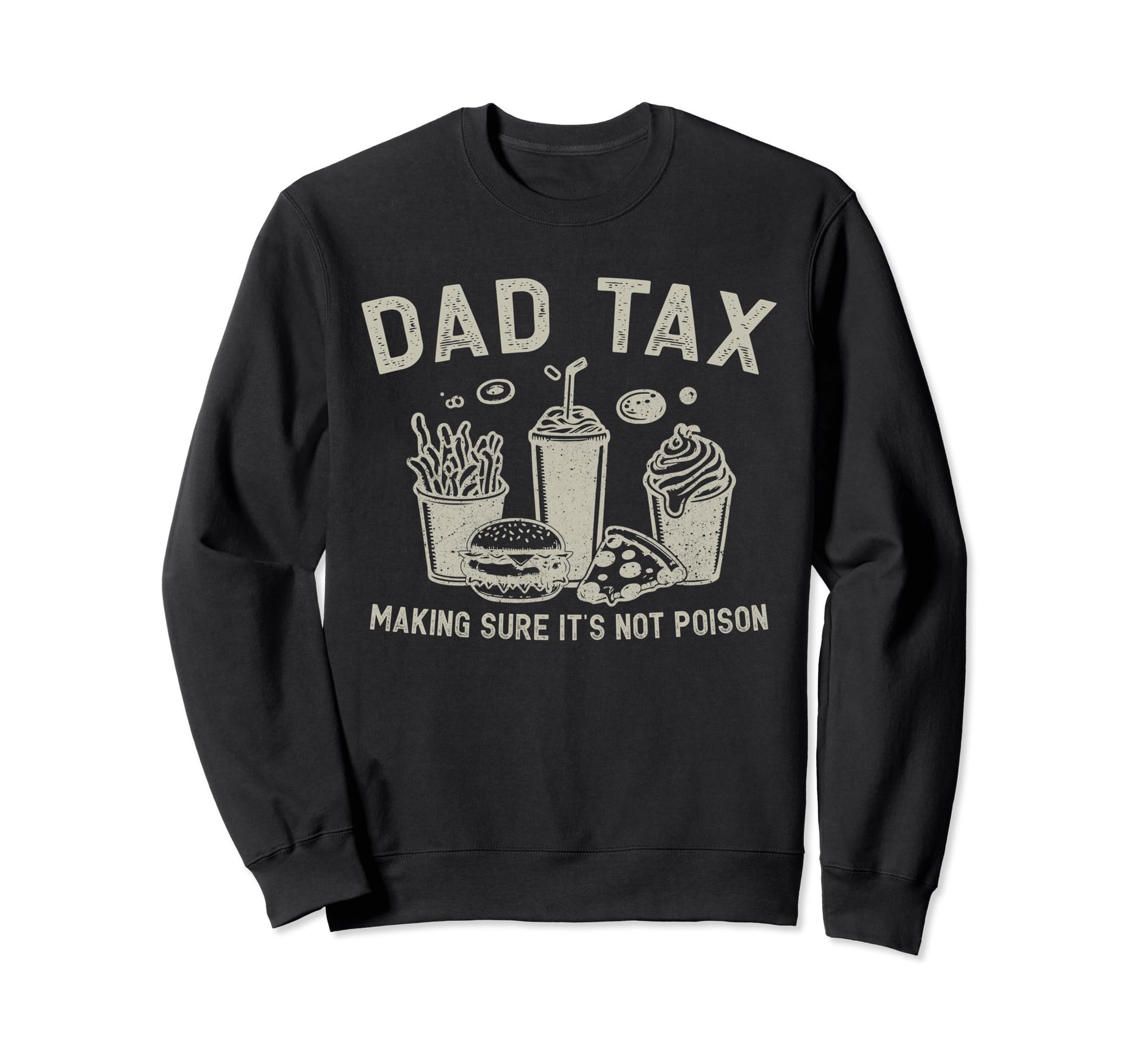Dad Tax Making Sure Its Not Poison Sweatshirt - Streetwear Style Unisex - T-Shirt, Sweatshirt, Hoodie