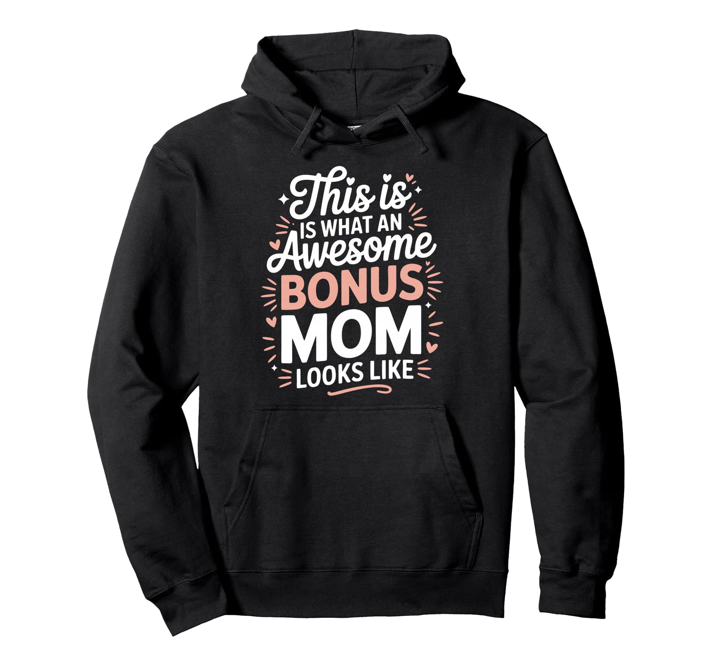 Awesome Bonus Mom Step Parent Stepmom Hoodie - Custom Art Print for Adults - T-Shirt, Sweatshirt, Hoodie