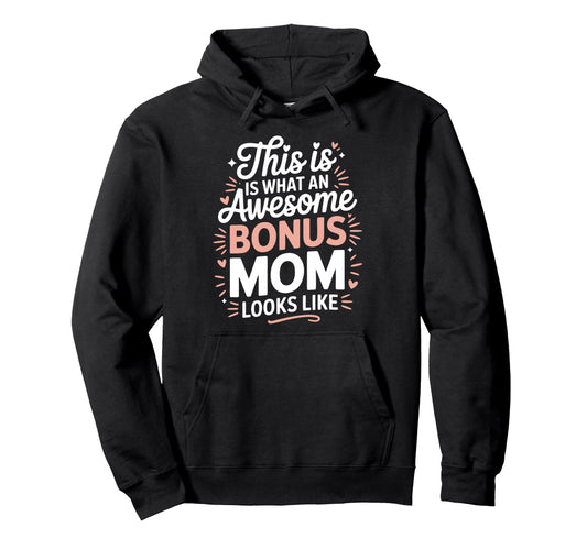 Awesome Bonus Mom Step Parent Stepmom Hoodie - Custom Art Print for Adults - T-Shirt, Sweatshirt, Hoodie