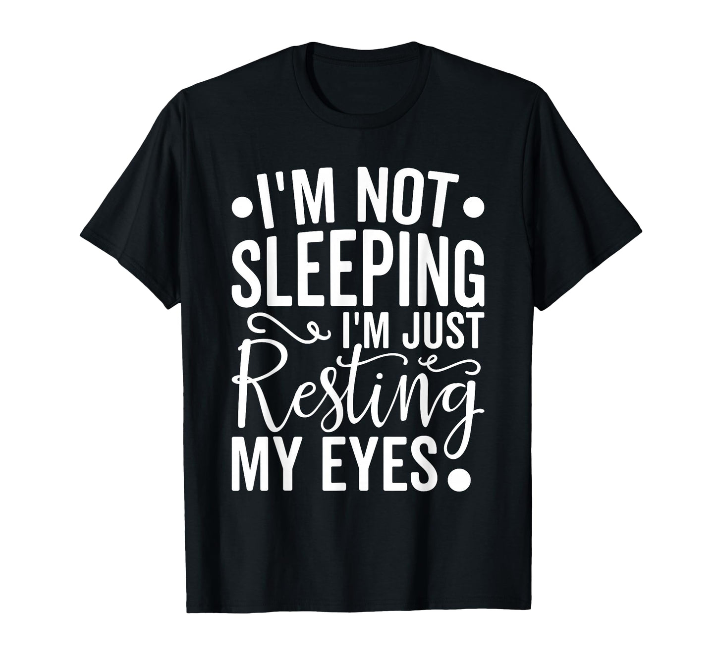 Im Not Sleeping Im Just Resting My T-Shirt - Novelty Apparel for Adults - T-Shirt, Sweatshirt, Hoodie