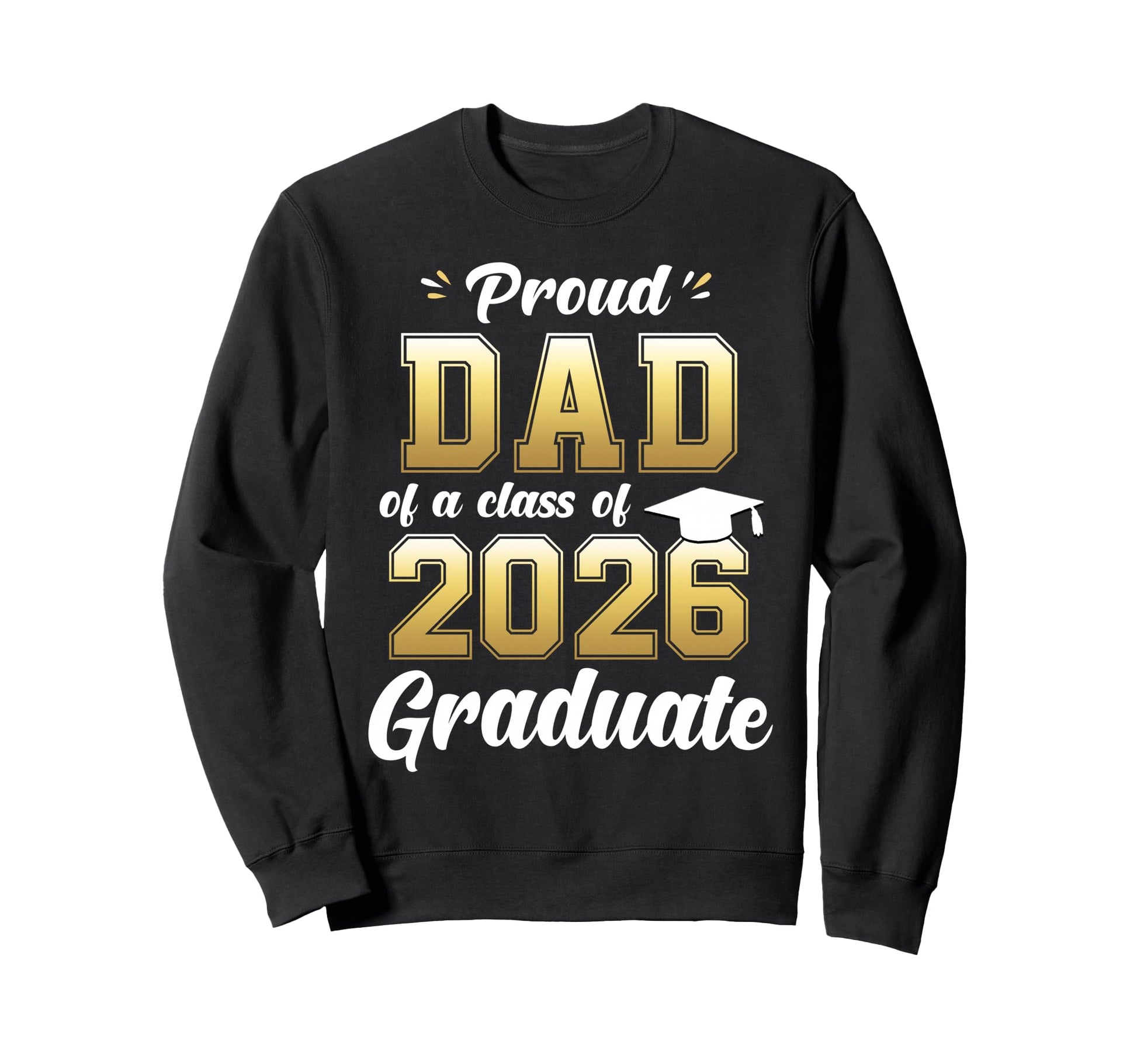 Proud Dad Class 2026 Graduates Sweatshirt - Trendy Graphic for Adults - T-Shirt, Sweatshirt, Hoodie