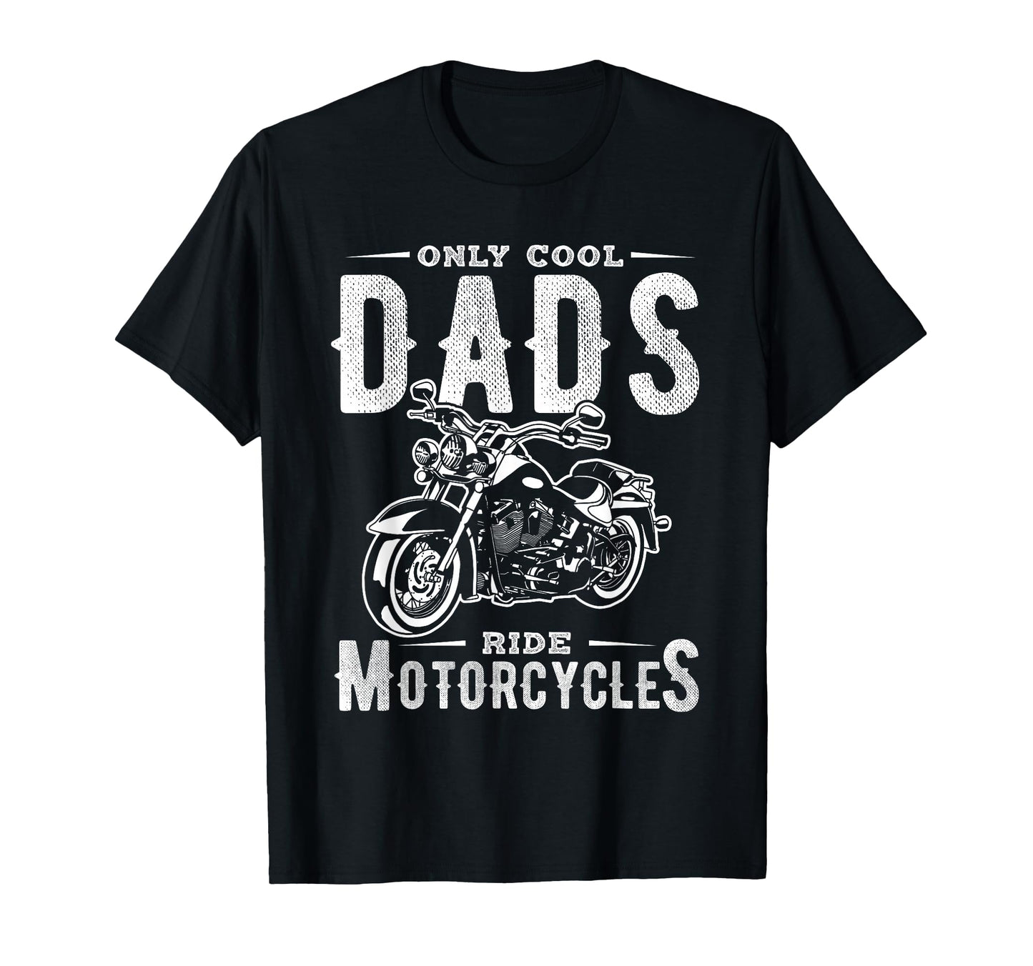 Only Dads Ride Motorcycles Dads T-Shirt - Casual Everyday Wear for Adults - T-Shirt, Sweatshirt, Hoodie